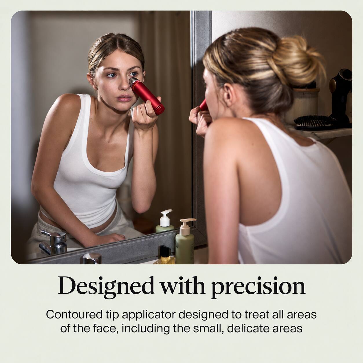 Designed with precision  
Contoured tip applicator designed to treat all areas of the face, including the small, delicate areas