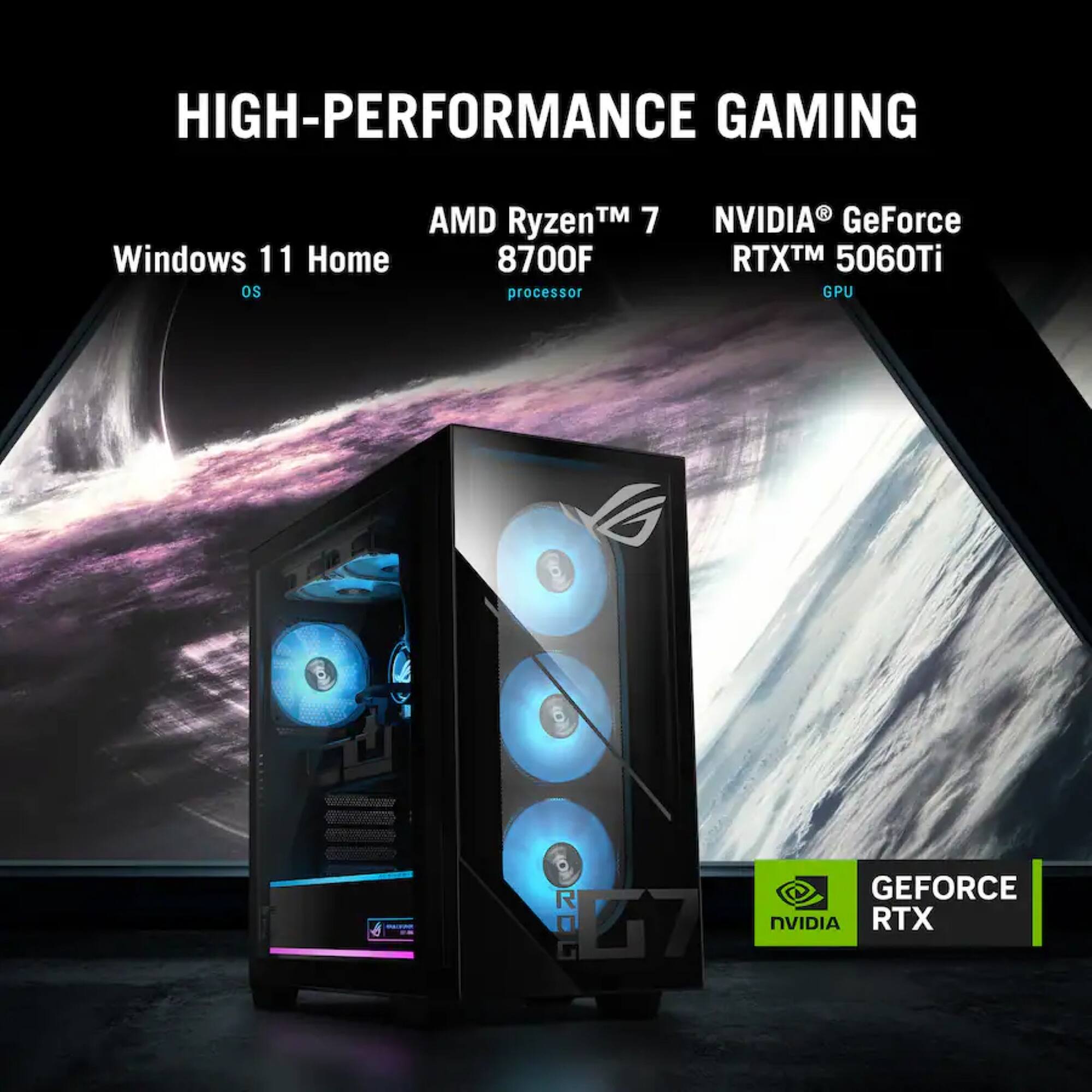 HIGH-PERFORMANCE GAMING

AMD Ryzen™ 7 8700F processor

NVIDIA® GeForce RTX™ 5060Ti GPU

Windows 11 Home OS

GEFORCE NVIDIA RTX