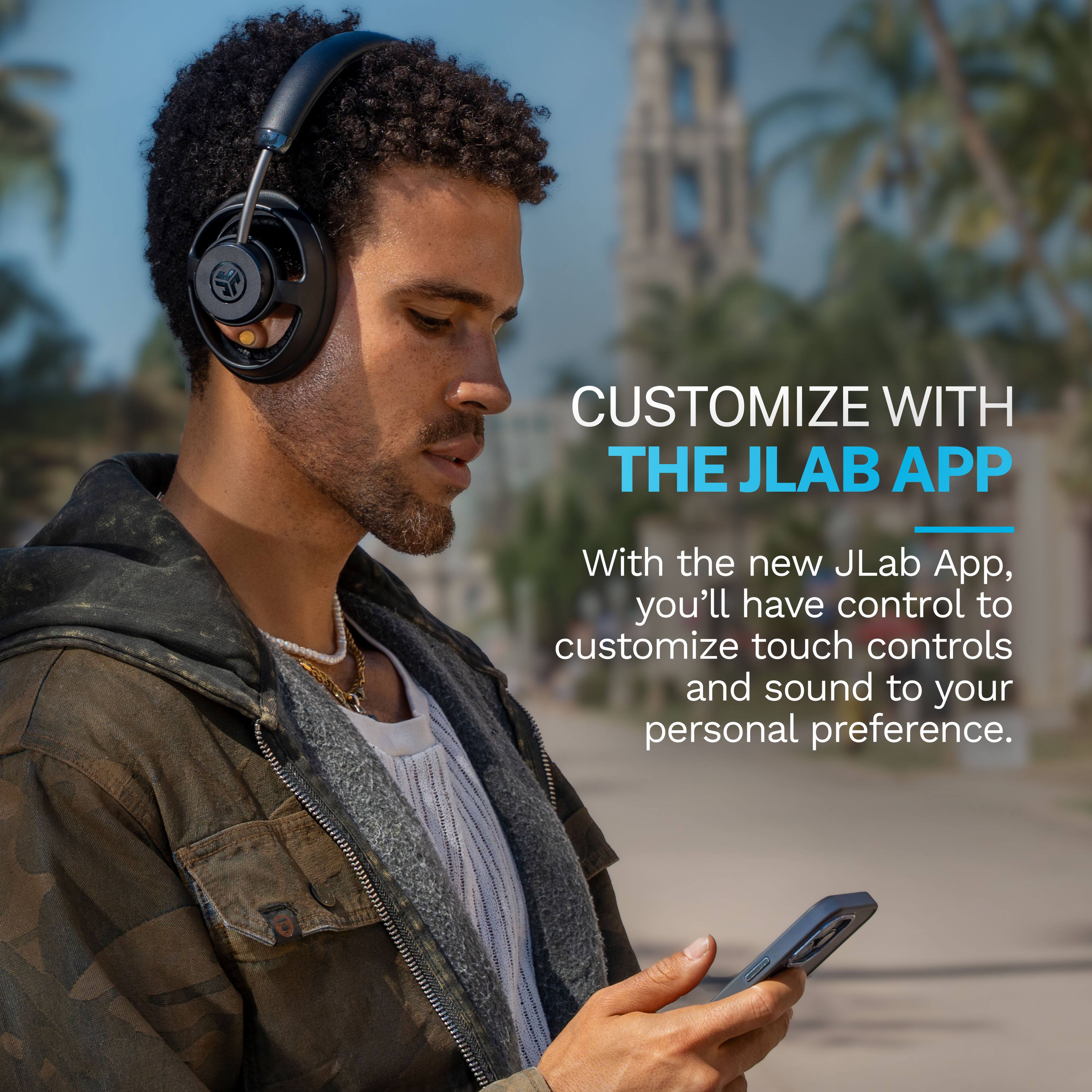 CUSTOMIZE WITH THE JLAB APP

With the new JLab App, you'll have control to customize touch controls and sound to your personal preference.