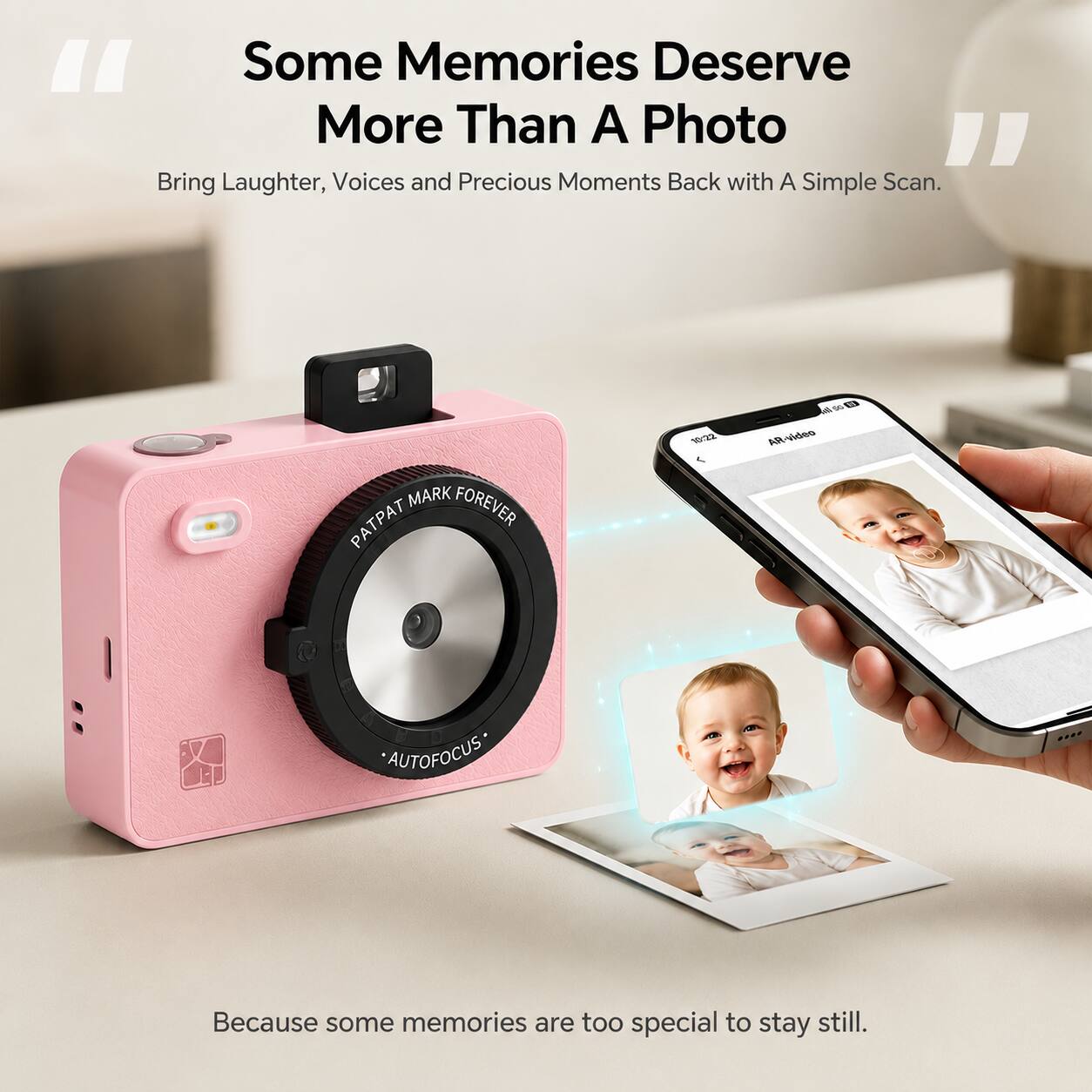 "Some Memories Deserve More Than A Photo"  
Bring Laughter, Voices and Precious Moments Back with A Simple Scan.  
MARK FOREVER  
10:22  
All so AR-video  
AUTOFOCUS  
Because some memories are too special to stay still.