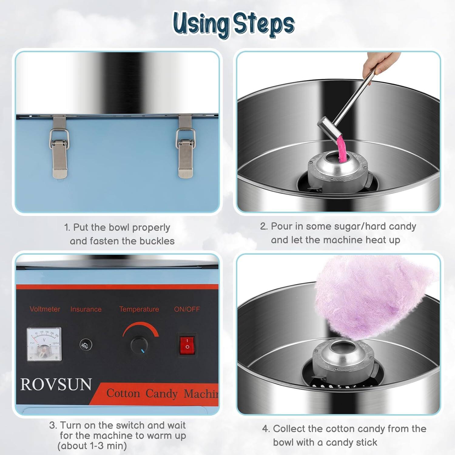Using Steps

1. Put the bowl properly and fasten the buckles
2. Pour in some sugar/hard candy and let the machine heat up
3. Turn on the switch and wait for the machine to warm up (about 1-3 min)
4. Collect the cotton candy from the bowl with a candy stick