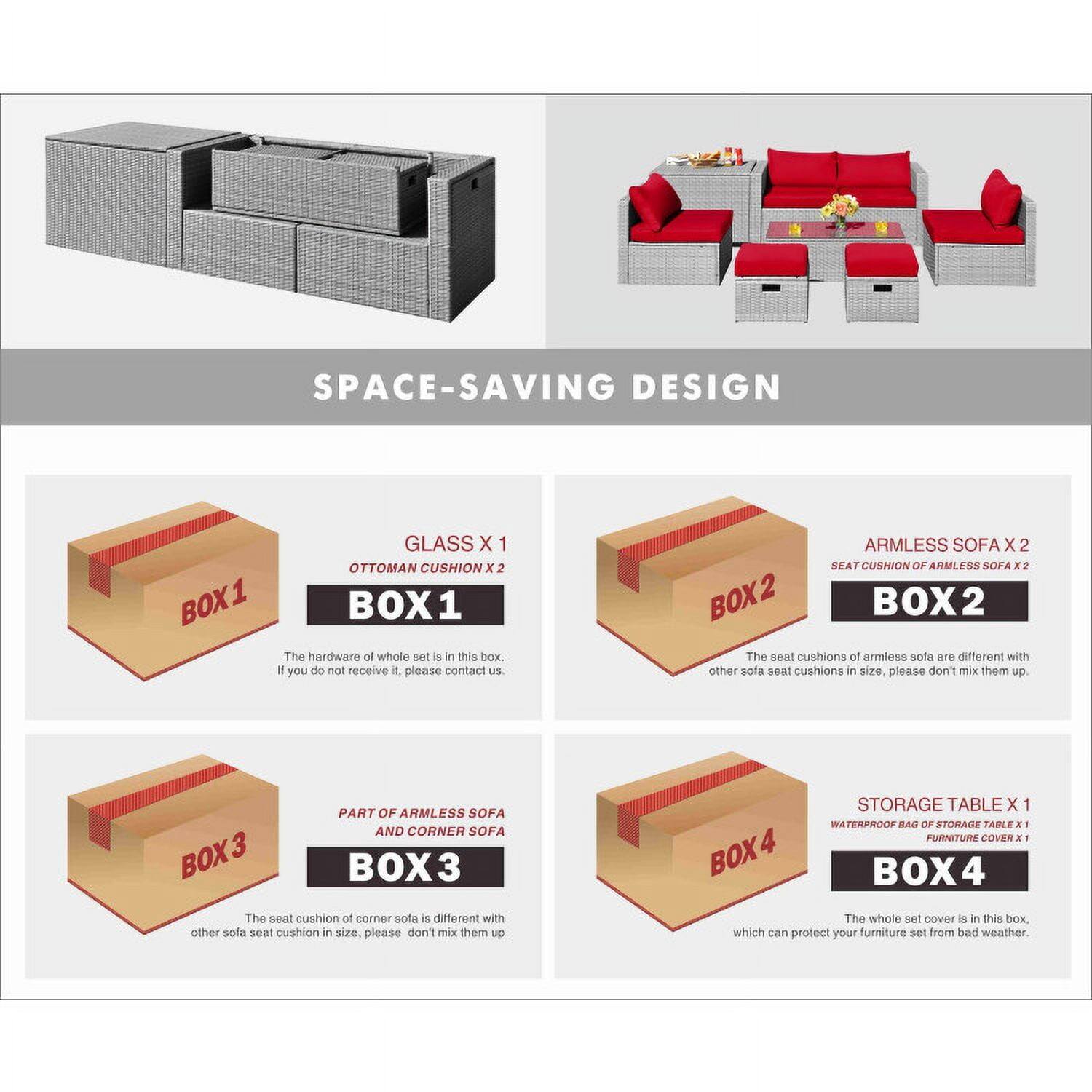 SPACE-SAVING DESIGN

GLASS x 1  
OTTOMAN CUSHION x 2  
BOX1  
The hardware of the whole set is in this box. If you do not receive it, please contact us.

ARMLESS SOFA x 2  
SEAT CUSHION OF ARMLESS SOFA x 2  
BOX2  
The seat cushions of armless sofa are different with other sofa seat cushions in size. Please don't mix them up.

PART OF ARMLESS SOFA AND CORNER SOFA  
BOX3  
The seat cushion of corner sofa is different with other sofa seat cushion in size. Please don't mix them up.

STORAGE TABLE x 1  
WATERPROOF BAG OF STORAGE TABLE x 1  
FURNITURE COVER x 1  
BOX4  
The whole set cover is in this box, which can protect your furniture set from bad weather.