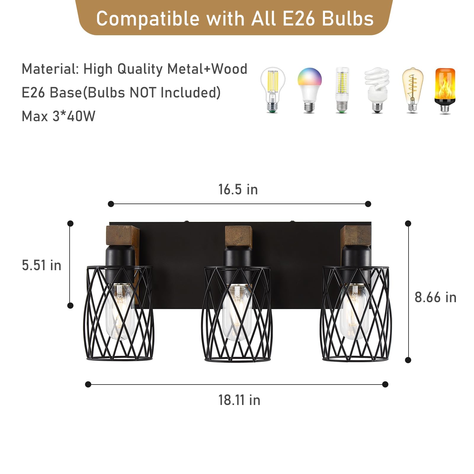 Compatible with All E26 Bulbs

Material: High Quality Metal+Wood
E26 Base (Bulbs NOT Included)
Max 3*40W

Dimensions:
- Length: 18.11 in
- Height: 16.5 in
- Width: 8.66 in
- Depth: 5.51 in