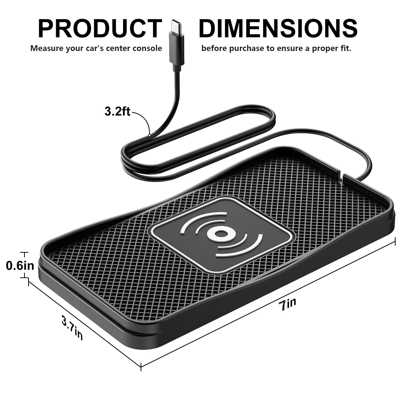 PRODUCT DIMENSIONS

Measure your car's center console before purchase to ensure a proper fit.

- Length: 7in
- Width: 3.7in
- Height: 0.6in
- Cord Length: 3.2ft