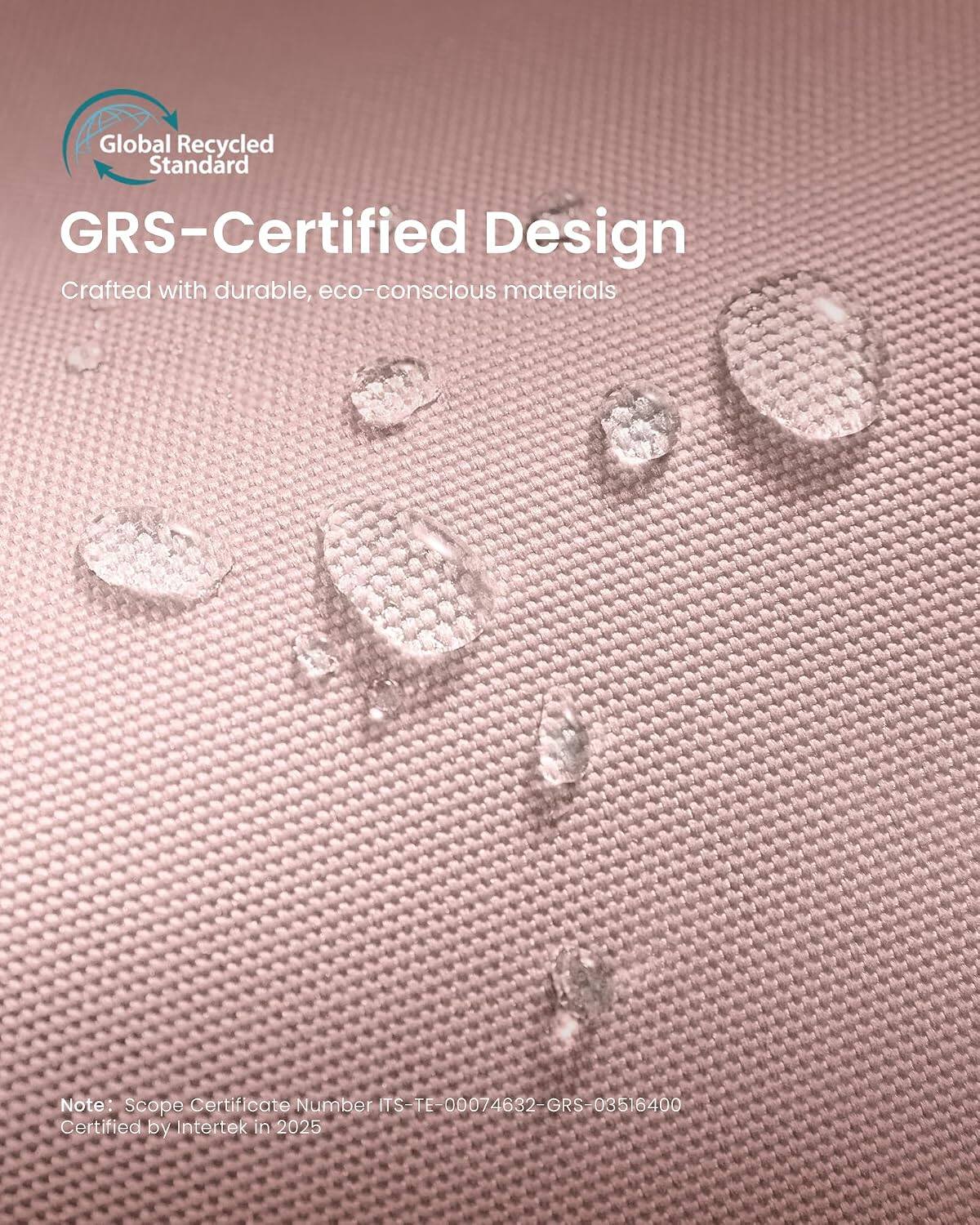 Global Recycled Standard  
GRS-Certified Design  
Crafted with durable, eco-conscious materials  

Note: Scope Certificate Number TS-TE-00074632-GRS03516400  
Certified by Intertek in 2025