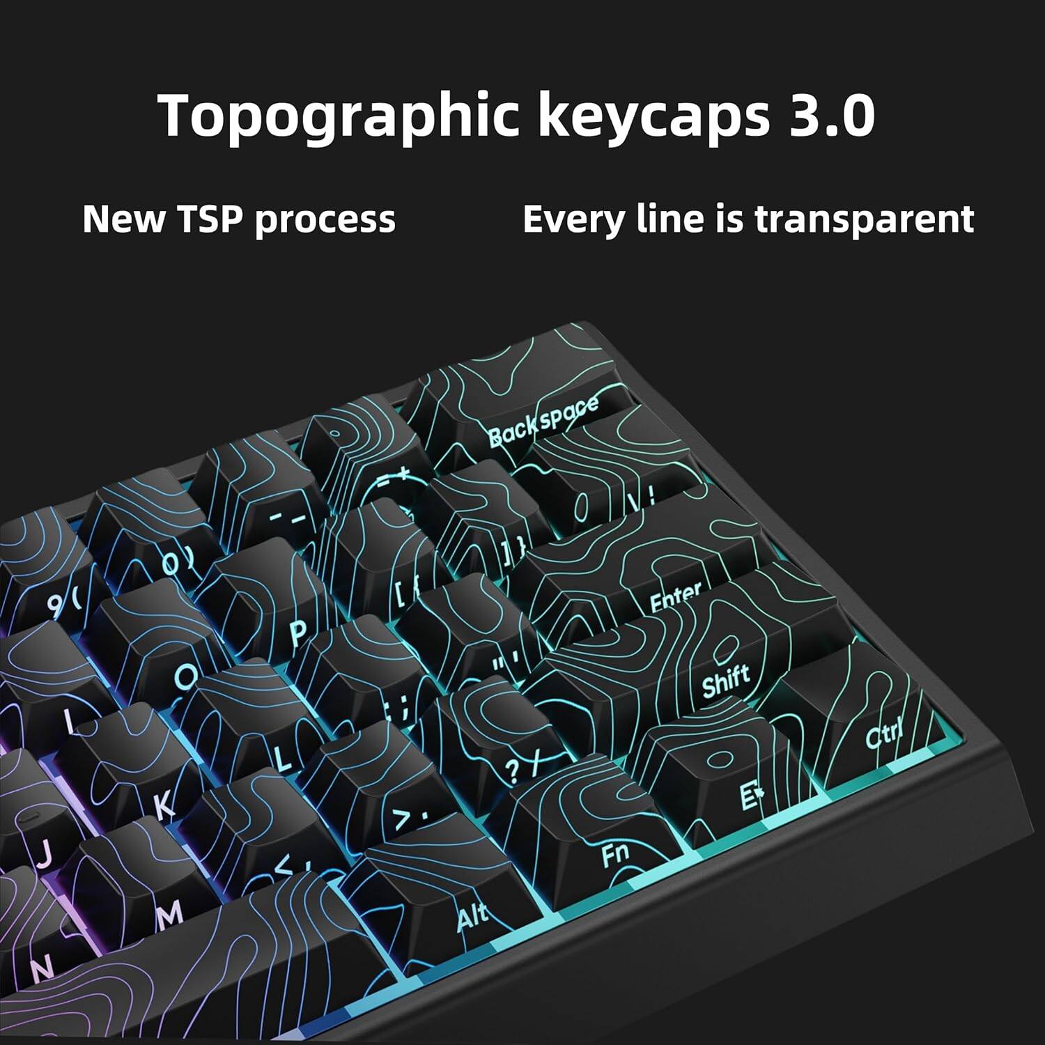 Topographic keycaps 3.0  
New TSP process  
Every line is transparent  

9 I J N O O O K M - P L I ; 7 Backspace Back space I ! 11 Enter " Shift ? t  Fn Alt Ctrl