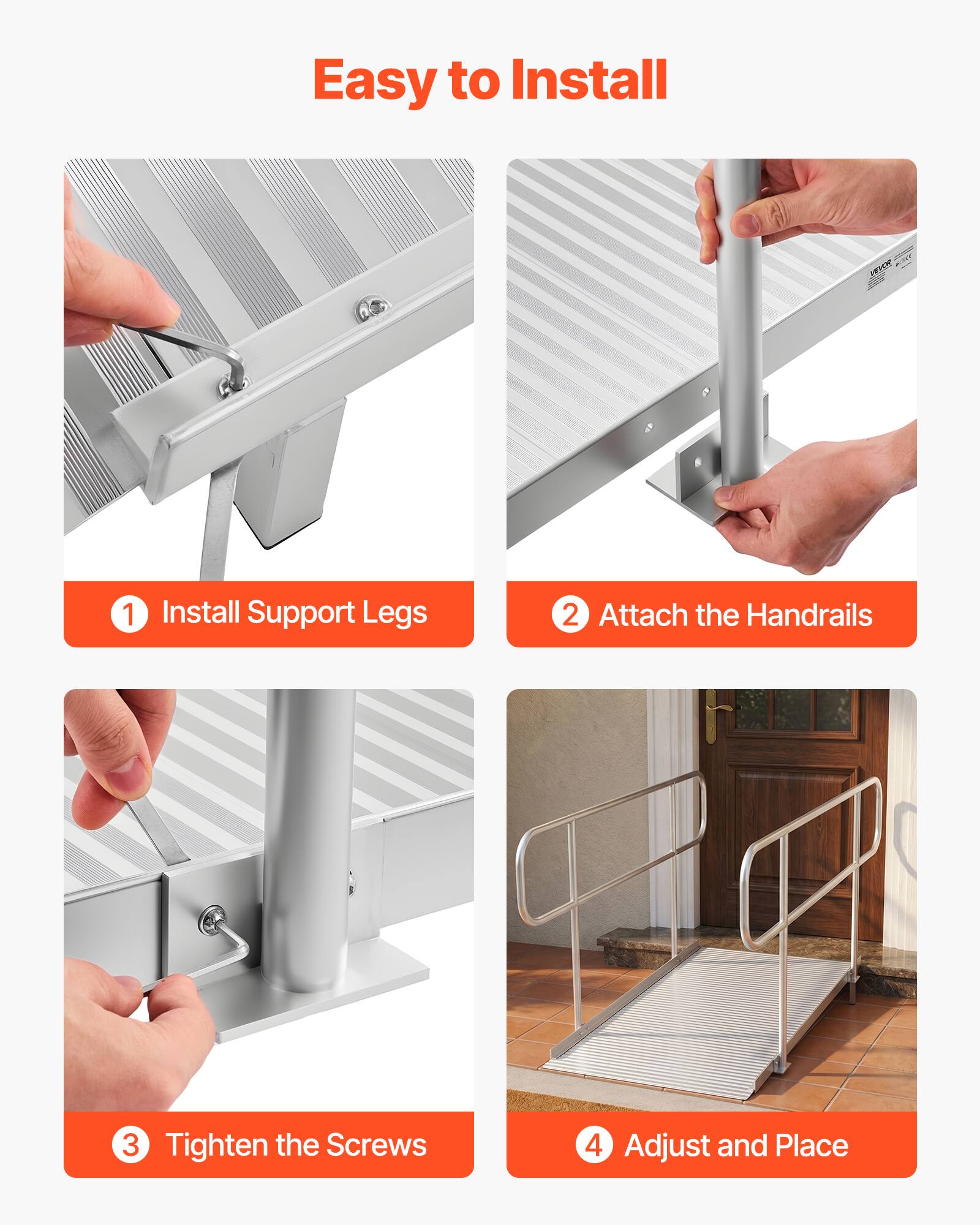 Easy to Install

1. Install Support Legs
2. Attach the Handrails
3. Tighten the Screws
4. Adjust and Place