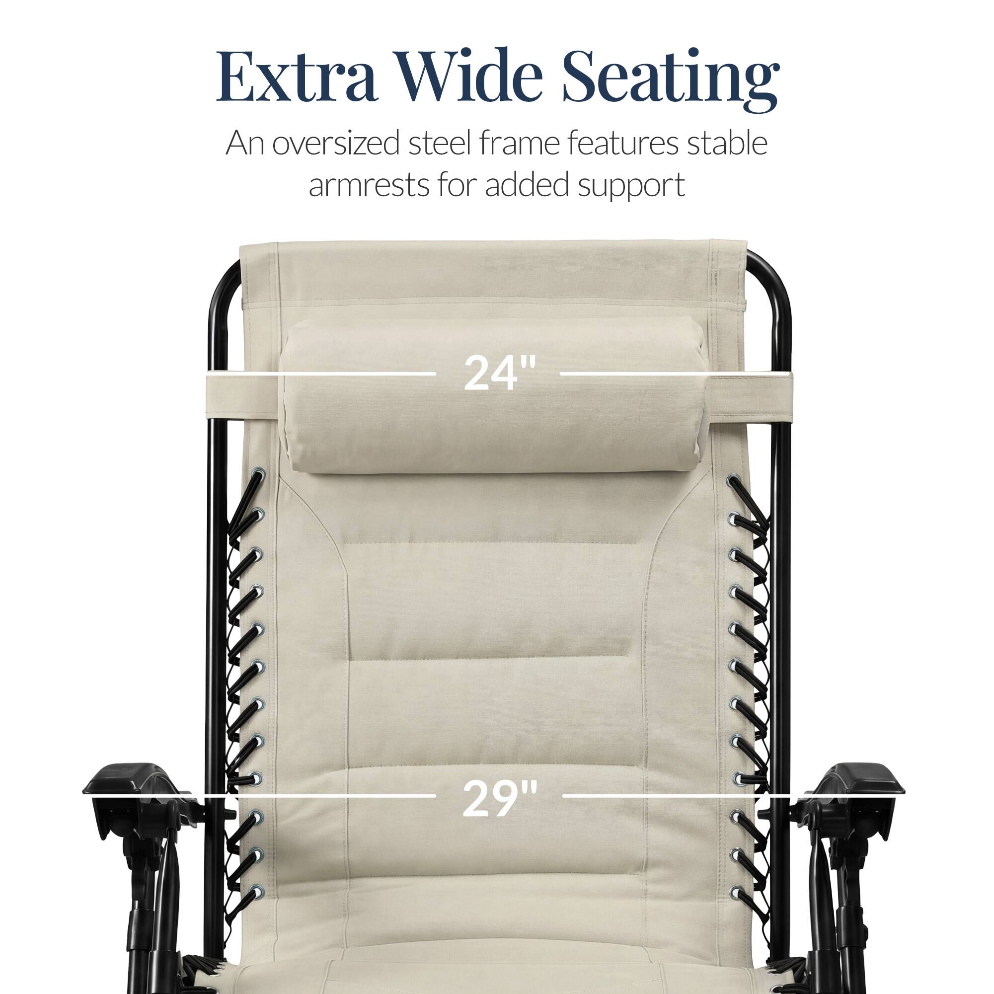 Extra Wide Seating

An oversized steel frame features stable armrests for added support

24" 29"