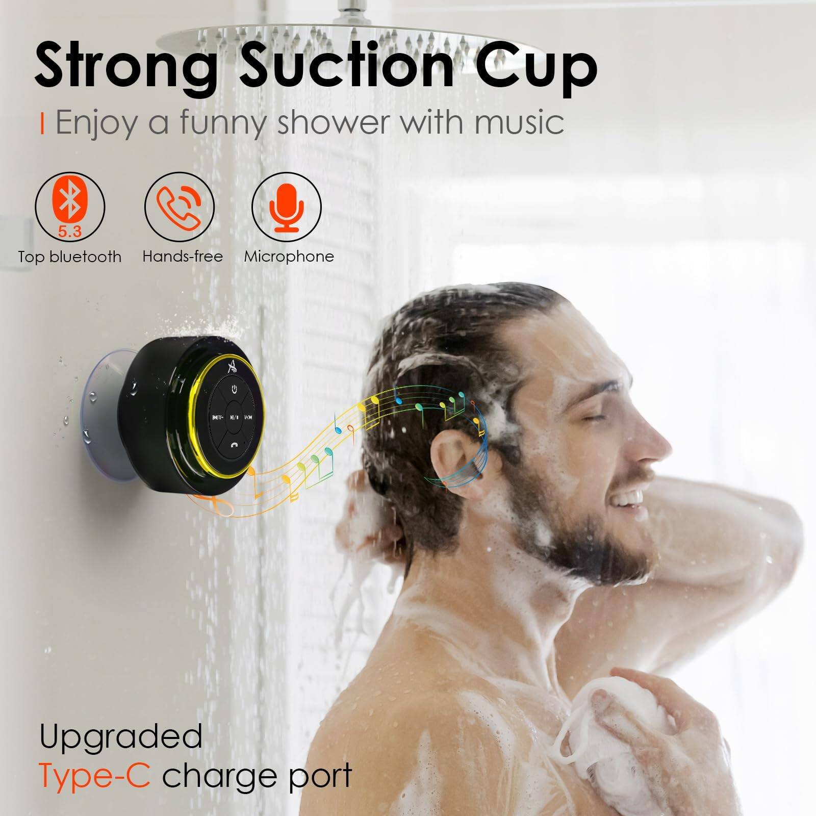 Strong Suction Cup  
Enjoy a funny shower with music  

Top bluetooth 5.3  
Hands-free  
Microphone  

Upgraded Type-C charge port
