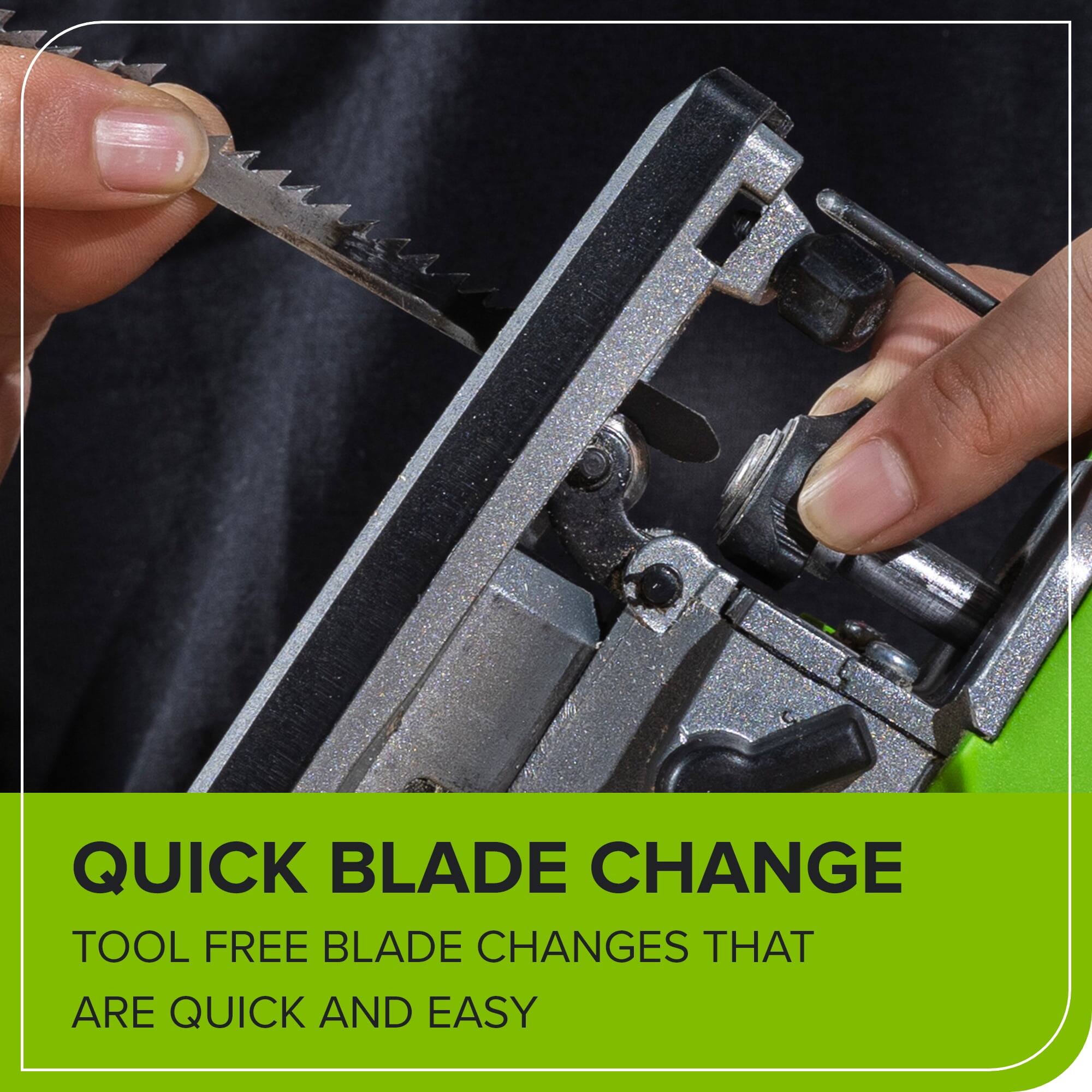 QUICK BLADE CHANGE  
TOOL FREE BLADE CHANGES THAT ARE QUICK AND EASY