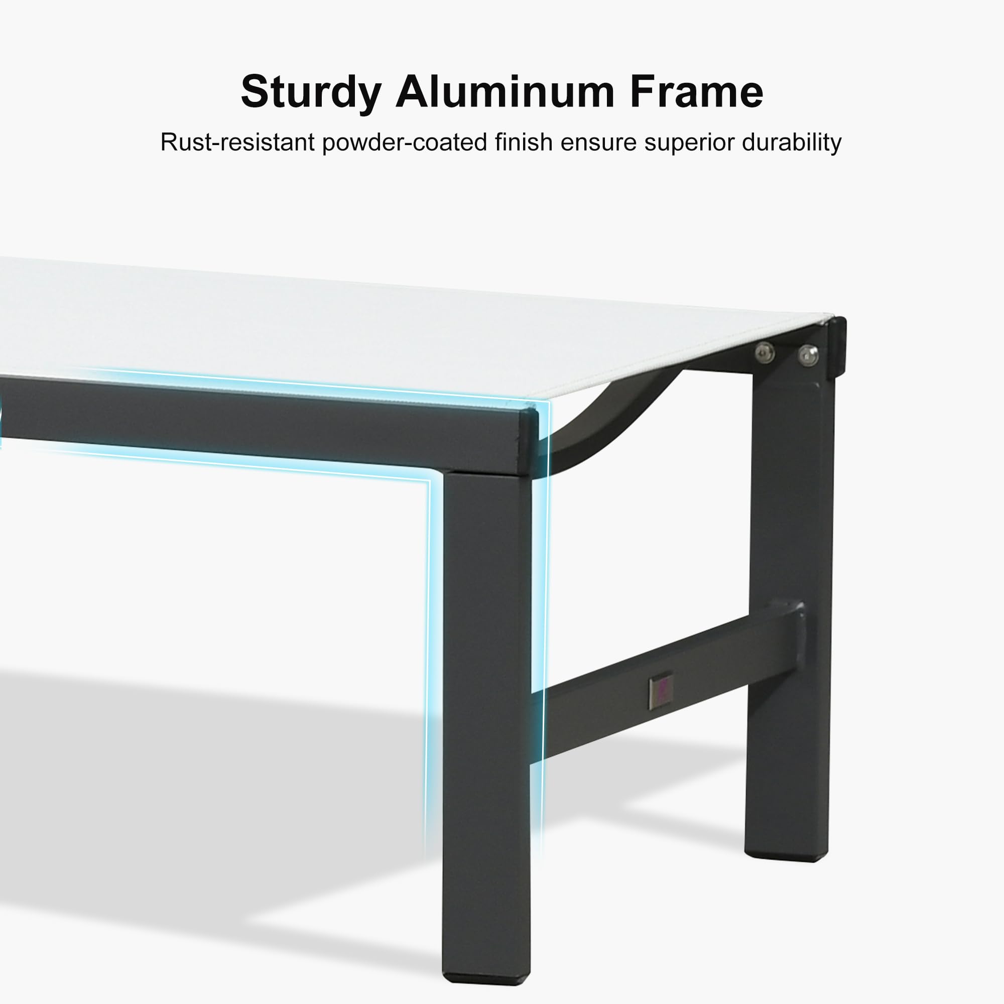 Sturdy Aluminum Frame  
Rust-resistant powder-coated finish ensures superior durability