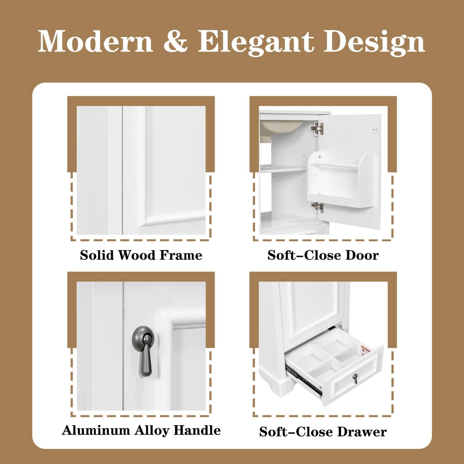 Modern & Elegant Design

- Solid Wood Frame
- Soft-Close Door
- Aluminum Alloy Handle
- Soft-Close Drawer