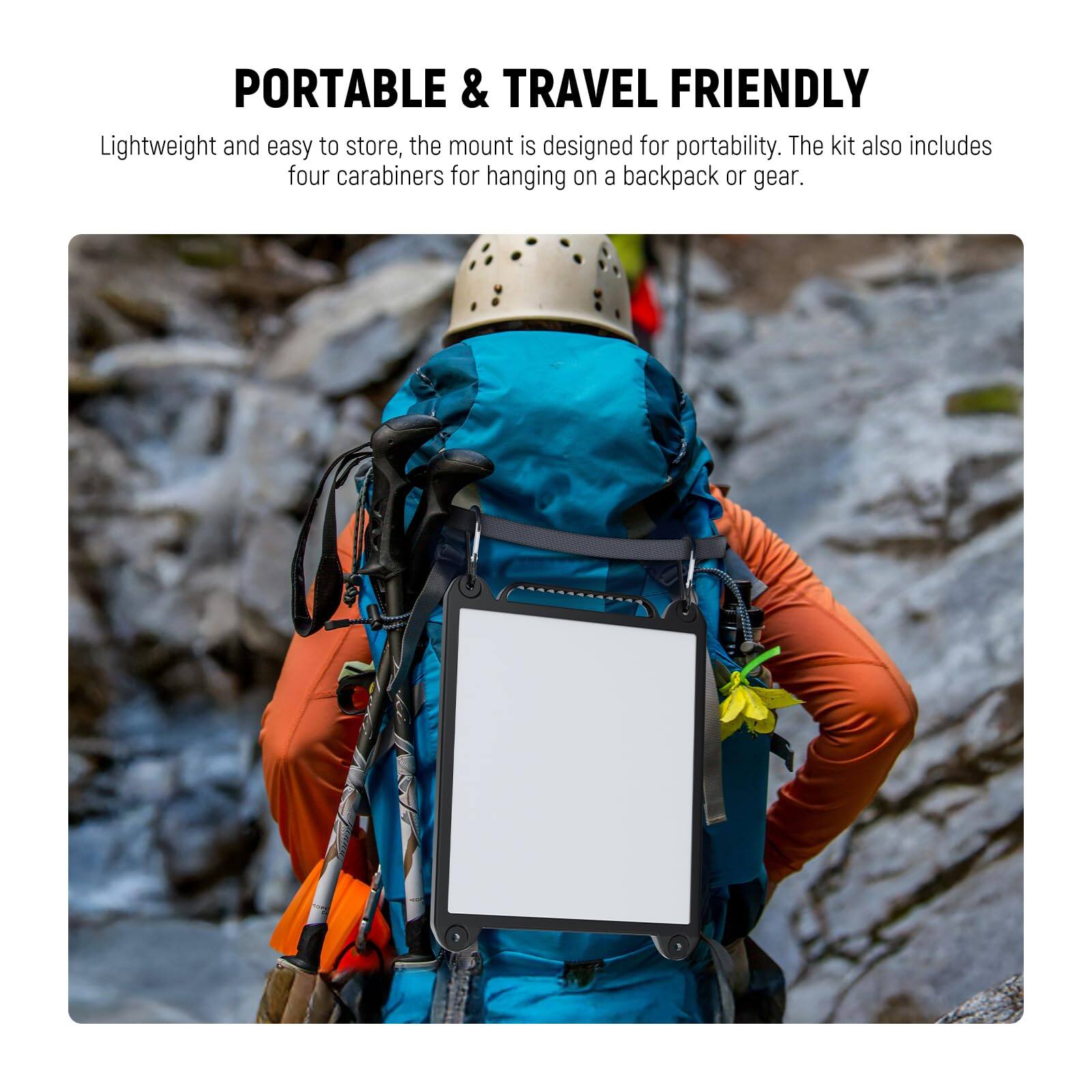 PORTABLE & TRAVEL FRIENDLY

Lightweight and easy to store, the mount is designed for portability. The kit also includes four carabiners for hanging on a backpack or gear.