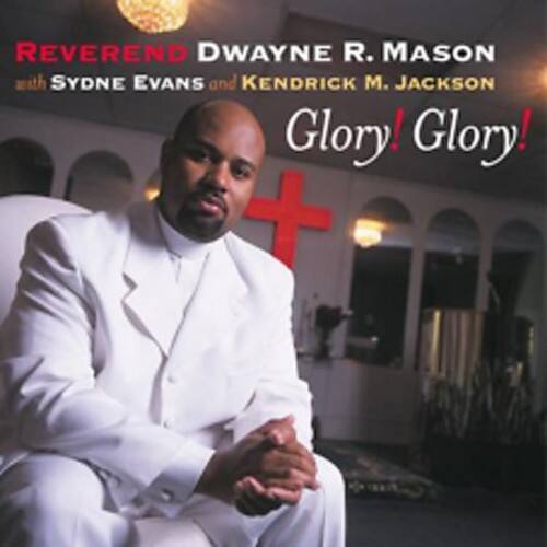 REVEREND DWAYNE R. MASON  
with SYDNE EVANS and KENDRICK M. JACKSON  
Glory! Glory!