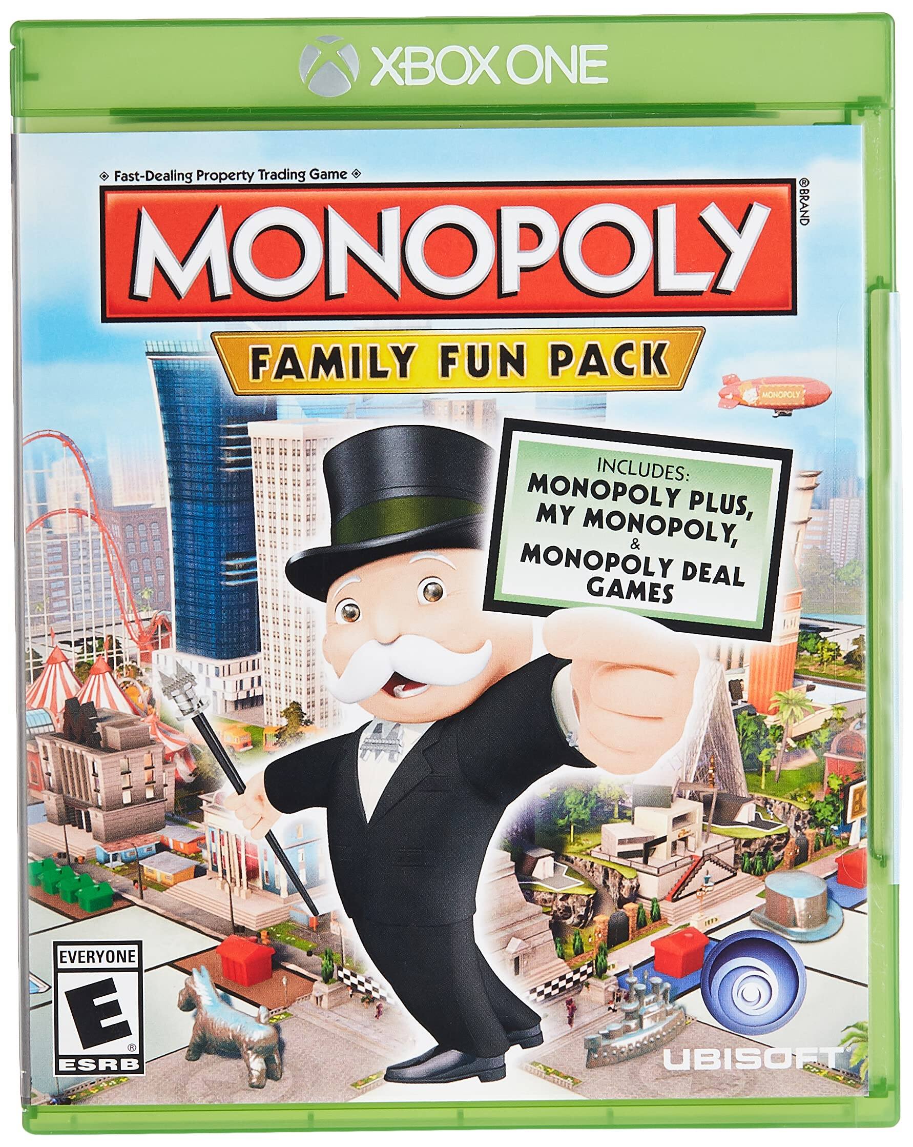XBOX ONE  
Fast-Dealing Property Trading Game  
MONOPOLY  
FAMILY FUN PACK  
INCLUDES: MONOPOLY PLUS, MY MONOPOLY, & MONOPOLY DEAL GAMES  
EVERYONE E  
ESRB  
UBISOFT - E (Everyone)