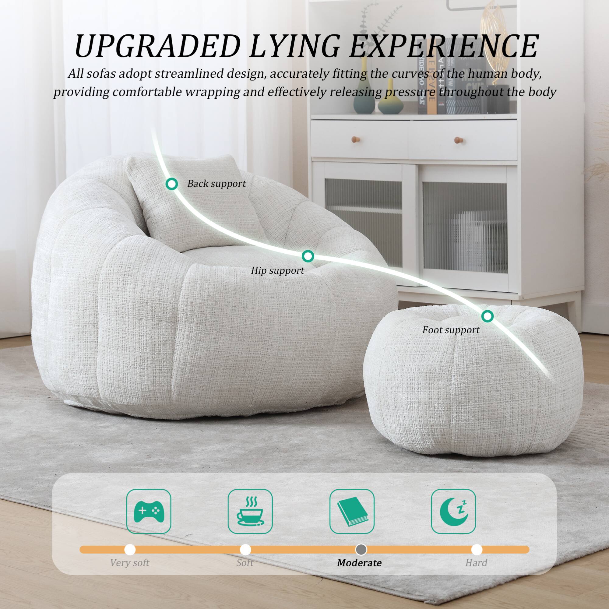 UPGRADED LYING EXPERIENCE

All sofas adopt streamlined design, accurately fitting the curves of the human body, providing comfortable wrapping and effectively releasing pressure throughout the body.

- Back support
- Hip support
- Foot support

Very soft | Soft | Moderate | Hard