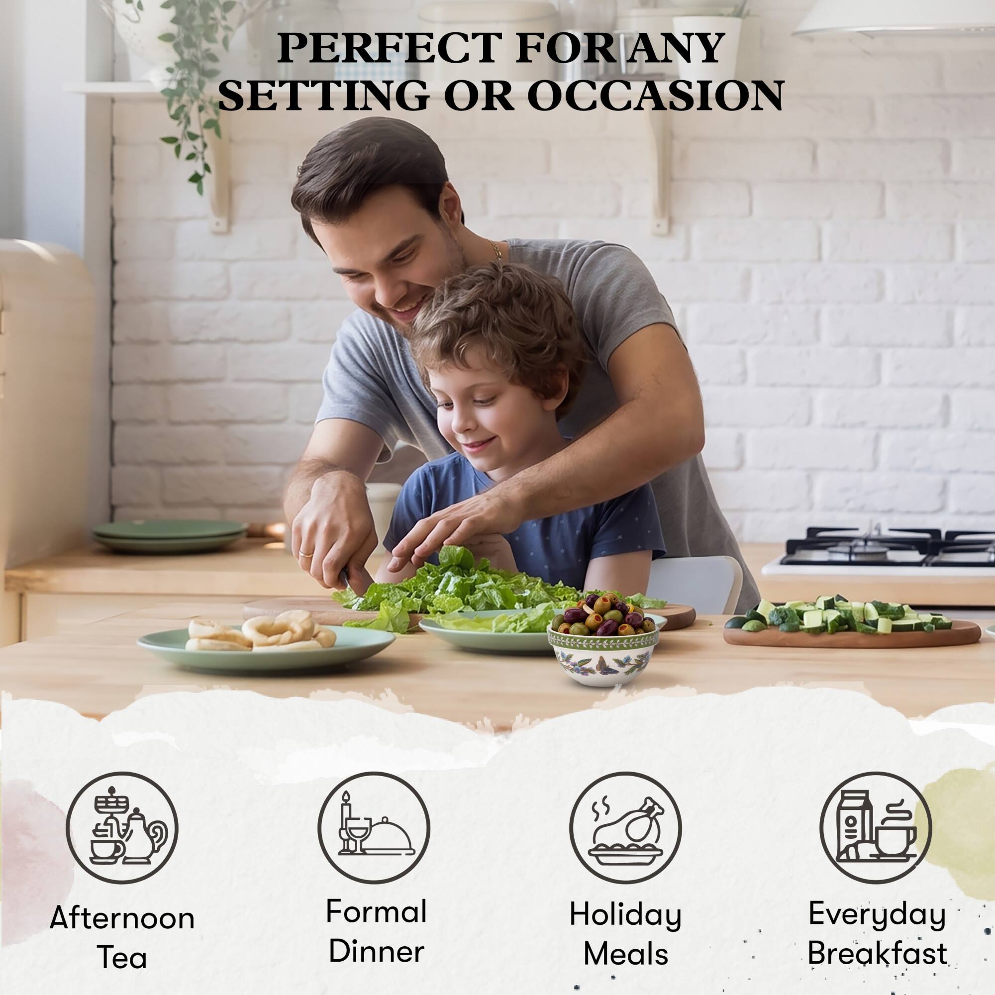 PERFECT FOR ANY SETTING OR OCCASION

- Afternoon Tea
- Formal Dinner
- Holiday Meals
- Everyday Breakfast