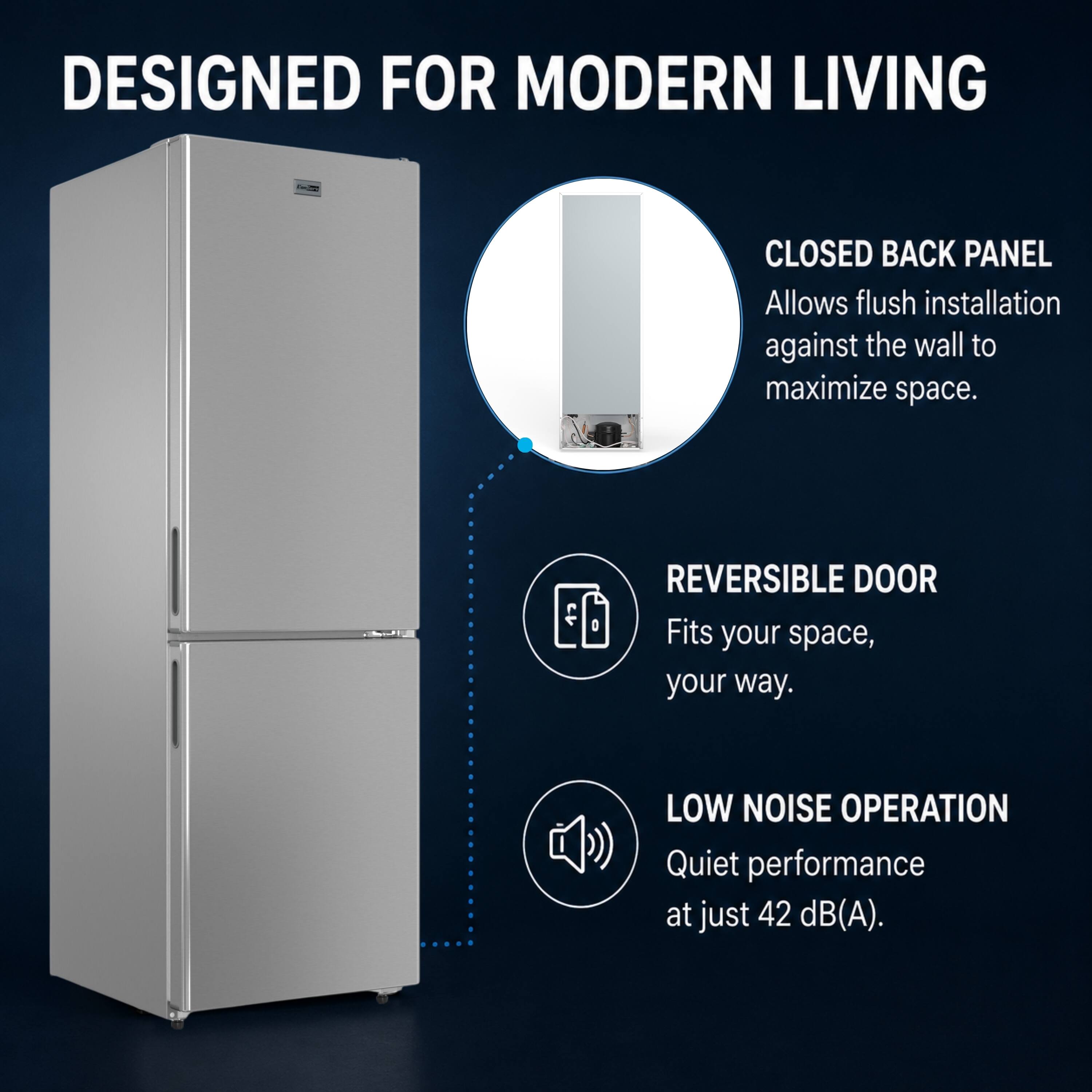 DESIGNED FOR MODERN LIVING

- CLOSED BACK PANEL
  Allows flush installation against the wall to maximize space.

- REVERSIBLE DOOR
  Fits your space, your way.

- LOW NOISE OPERATION
  Quiet performance at just 42 dB(A).