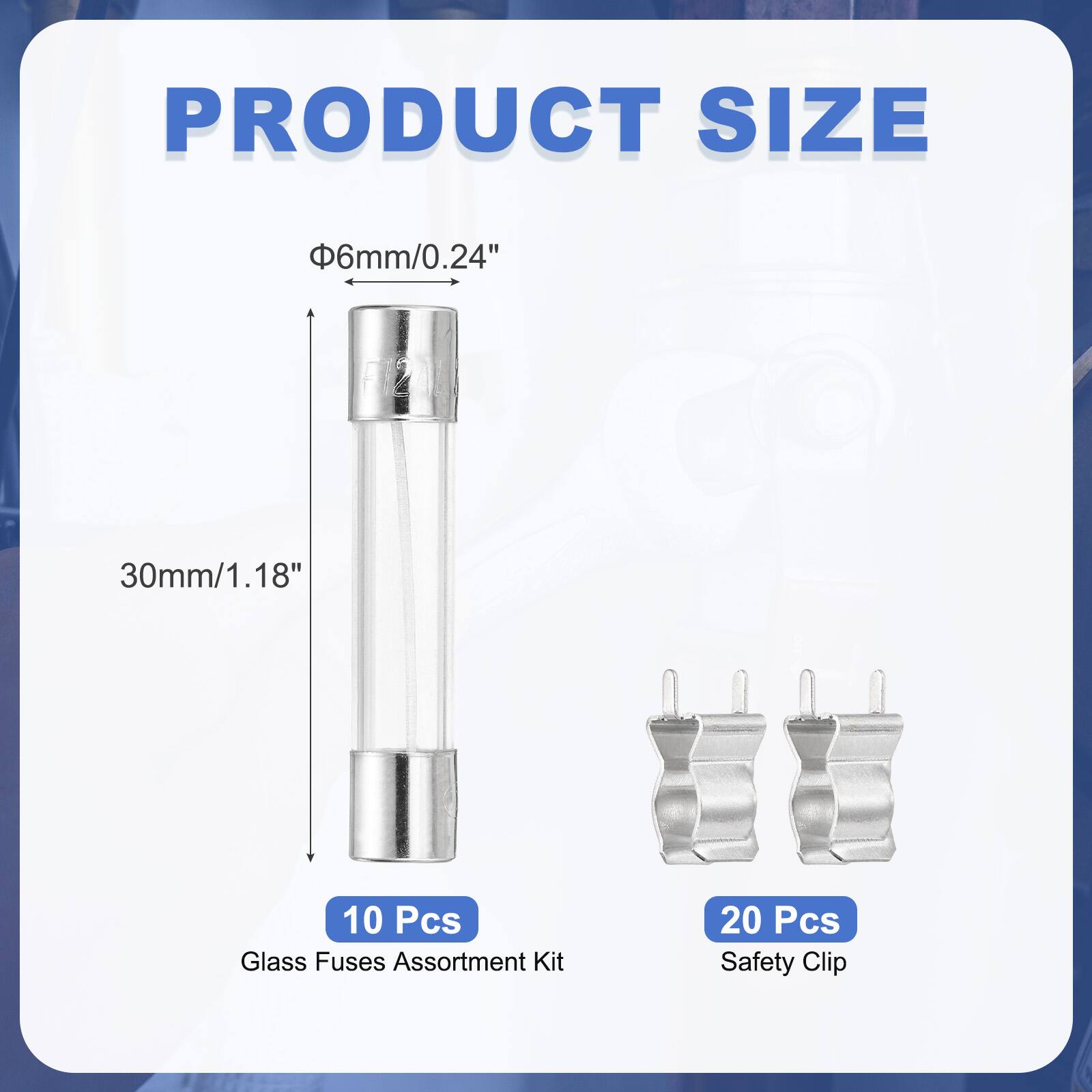 PRODUCT SIZE  
6mm/0.24"  
30mm/1.18"  
18"  
10 Pcs Glass Fuses Assortment Kit  
20 Pcs Safety Clip