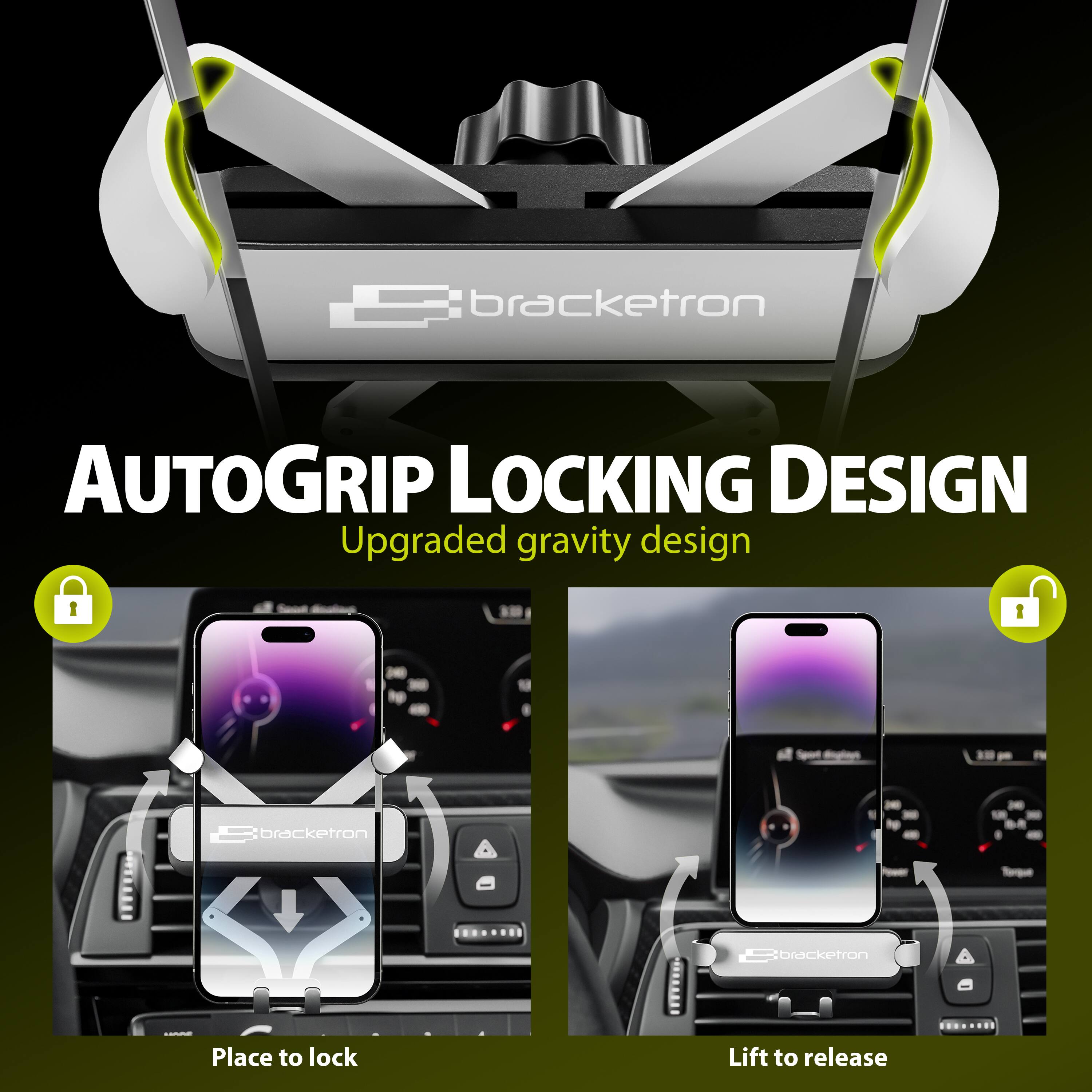 bracketron AUTOGRIP LOCKING DESIGN Upgraded gravity design Place to lock Lift to release