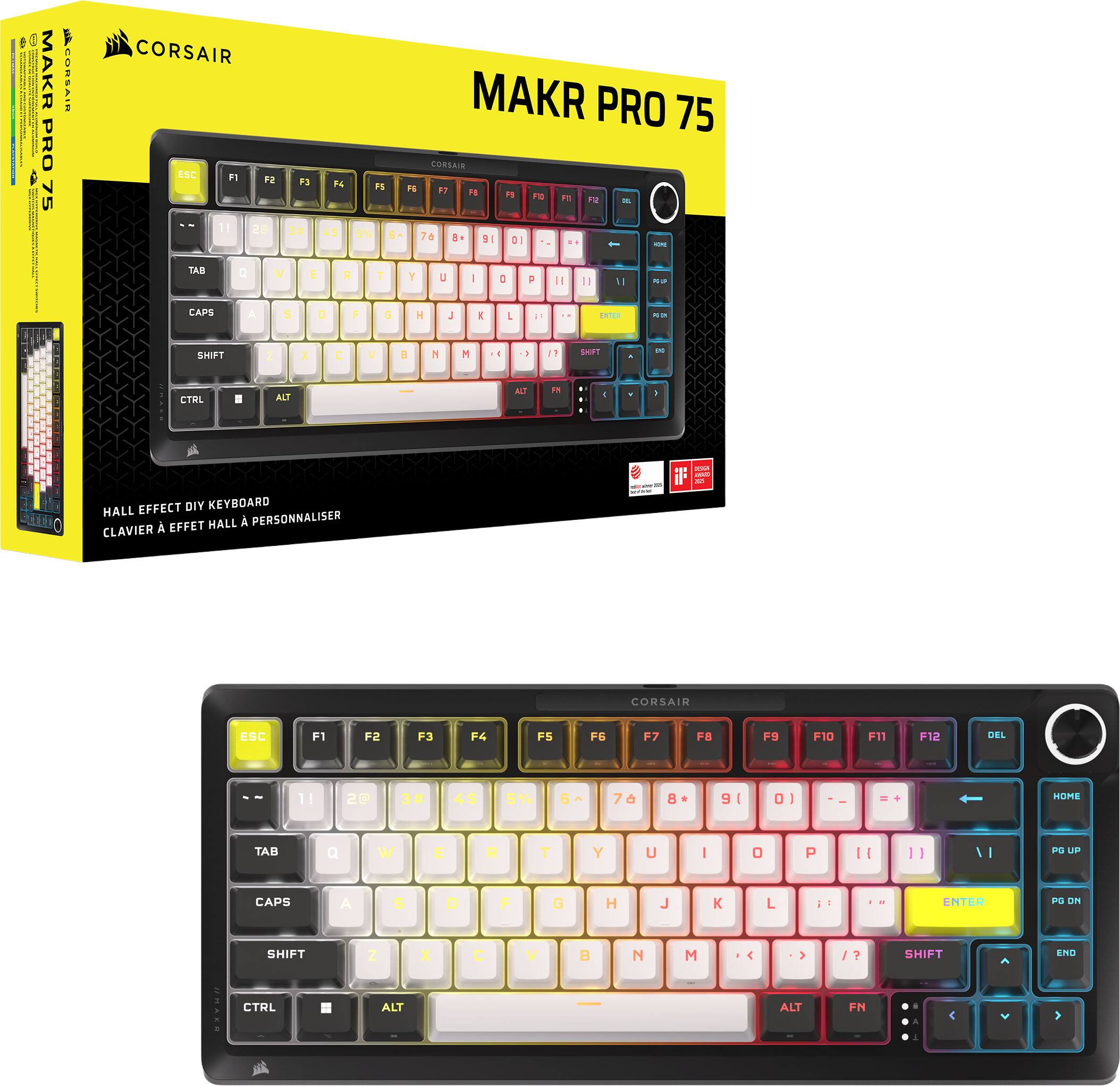 MAKR PRO 75  
CORSAIR  

HALL EFFECT DIY KEYBOARD  
CLAVIER À EFFET HALL A PERSONNALISER  

ESC F1 F2 F3 F4 F5 F6 F7 F8 F9 F10 F11 F12 DEL  
TAB Q W E R T Y U I O P [ ] \  
CAPS A S D F G H J K L ; ' ENTER  
SHIFT Z X C V B N M , . /  
CTRL ALT FN  

1 2 3 4 5 6 7 8 9 0 - = +  
HOME PG UP PG DN END
