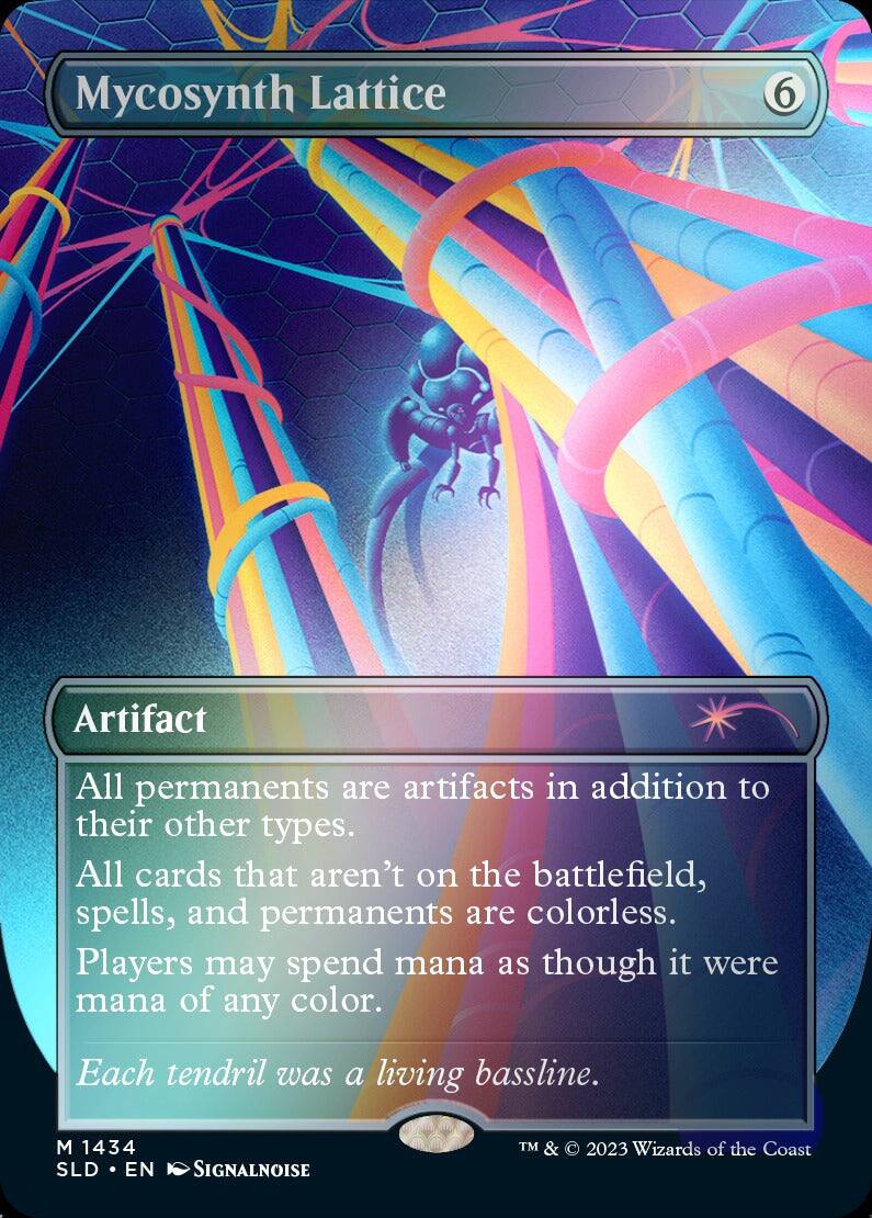 Mycosynth Lattice  
6  
Artifact  
All permanents are artifacts in addition to their other types. All cards that aren't on the battlefield, spells, and permanents are colorless. Players may spend mana as though it were mana of any color.  
Each tendril was a living bassline.  
M 1434  
SLD • EN  
SIGNALNOISE  
TM & © 2023 Wizards of the Coast