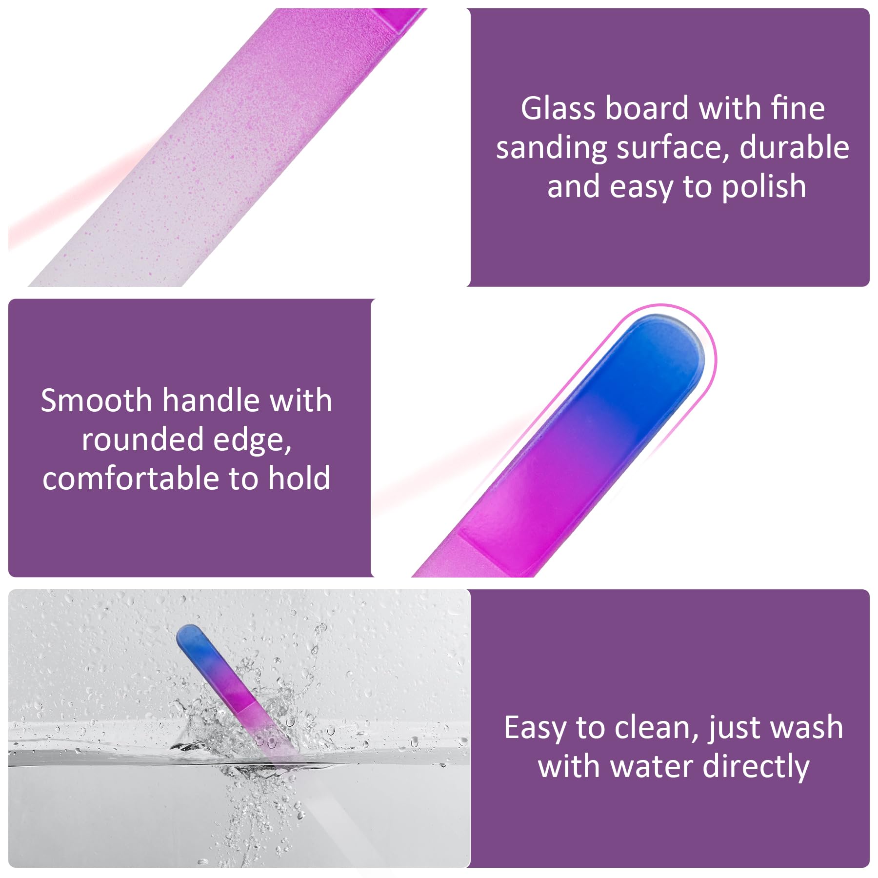 - Glass board with fine sanding surface, durable and easy to polish
- Smooth handle with rounded edge, comfortable to hold
- Easy to clean, just wash with water directly