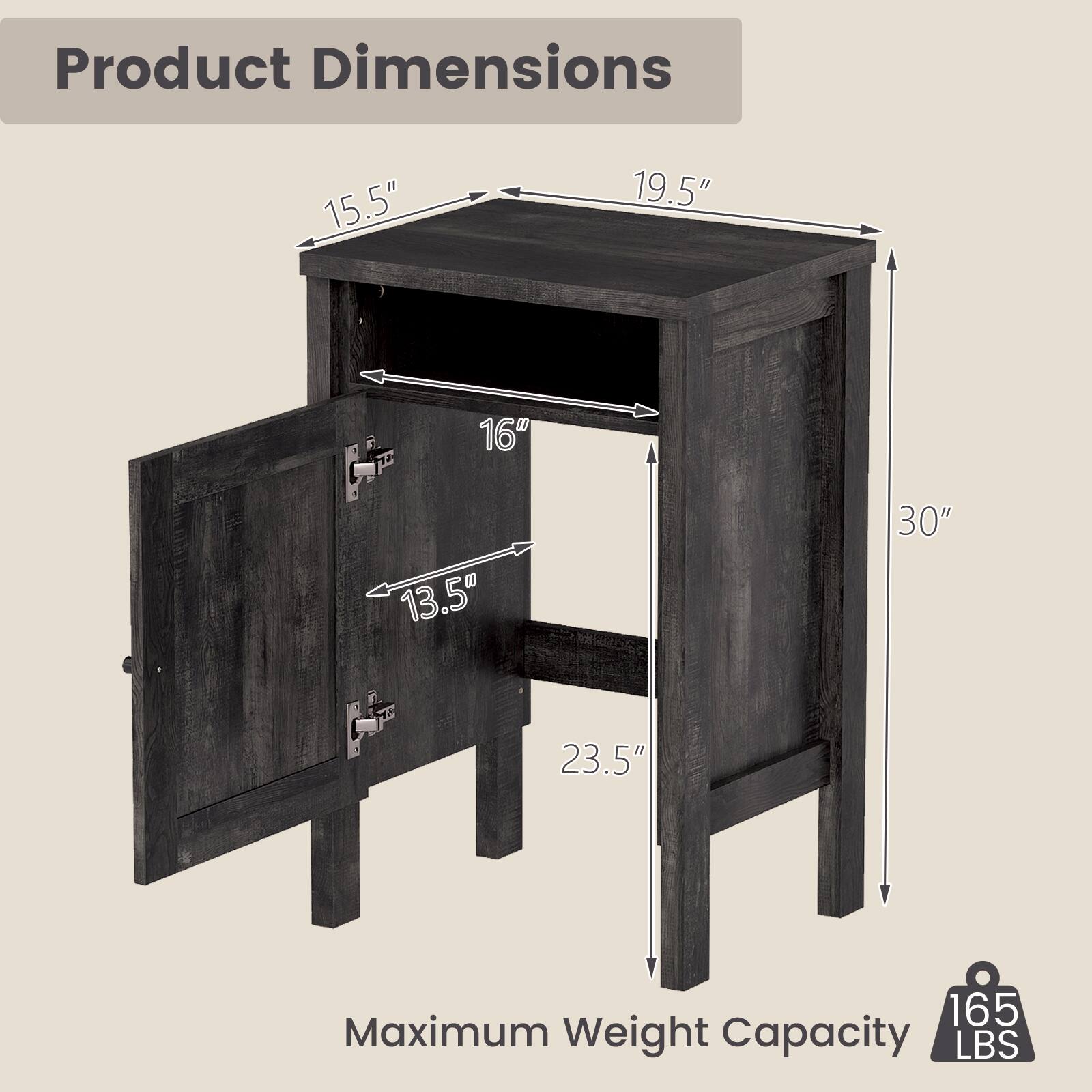 Product Dimensions  
15.5" x 19.5" x 30" x 23.5" x 16" x 13.5"  
Maximum Weight Capacity: 165 LBS