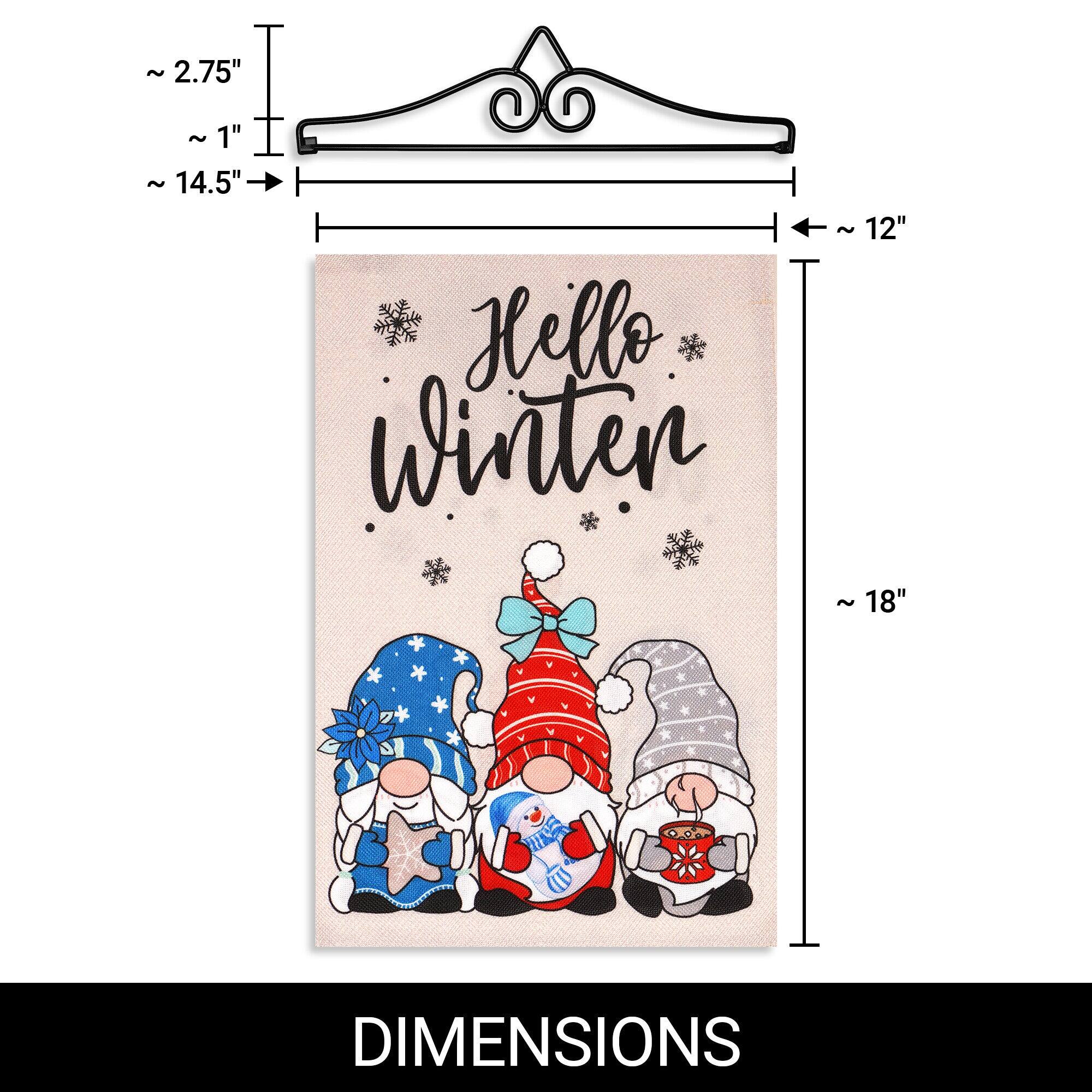 ~ 2.75"  
~ 1"  
~ 14.5"  
Hello Winter  
12"  
18"  

DIMENSIONS