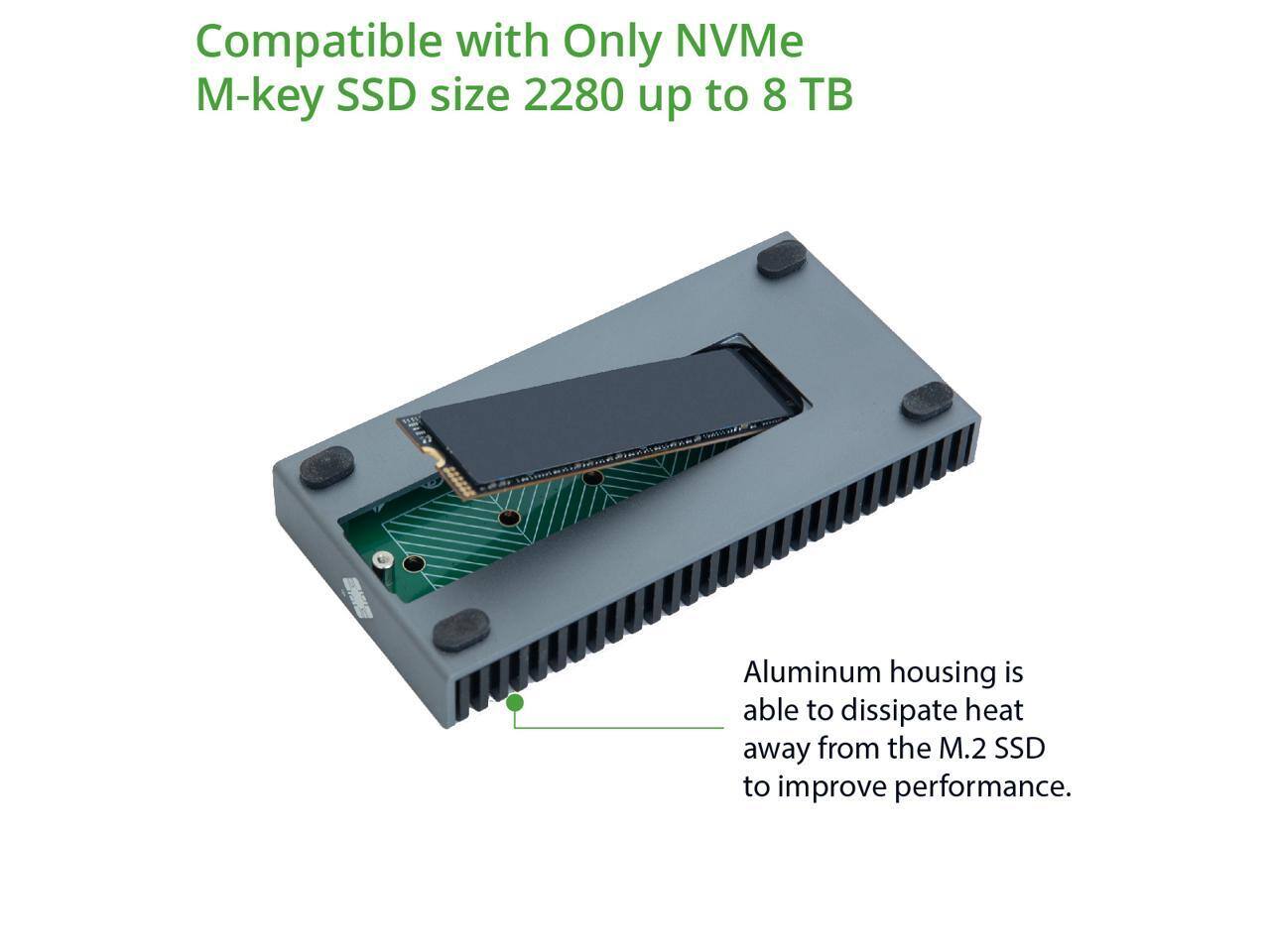 Compatible with Only NVMe M-key SSD size 2280 up to 8 TB

Aluminum housing is able to dissipate heat away from the M.2 SSD to improve performance.