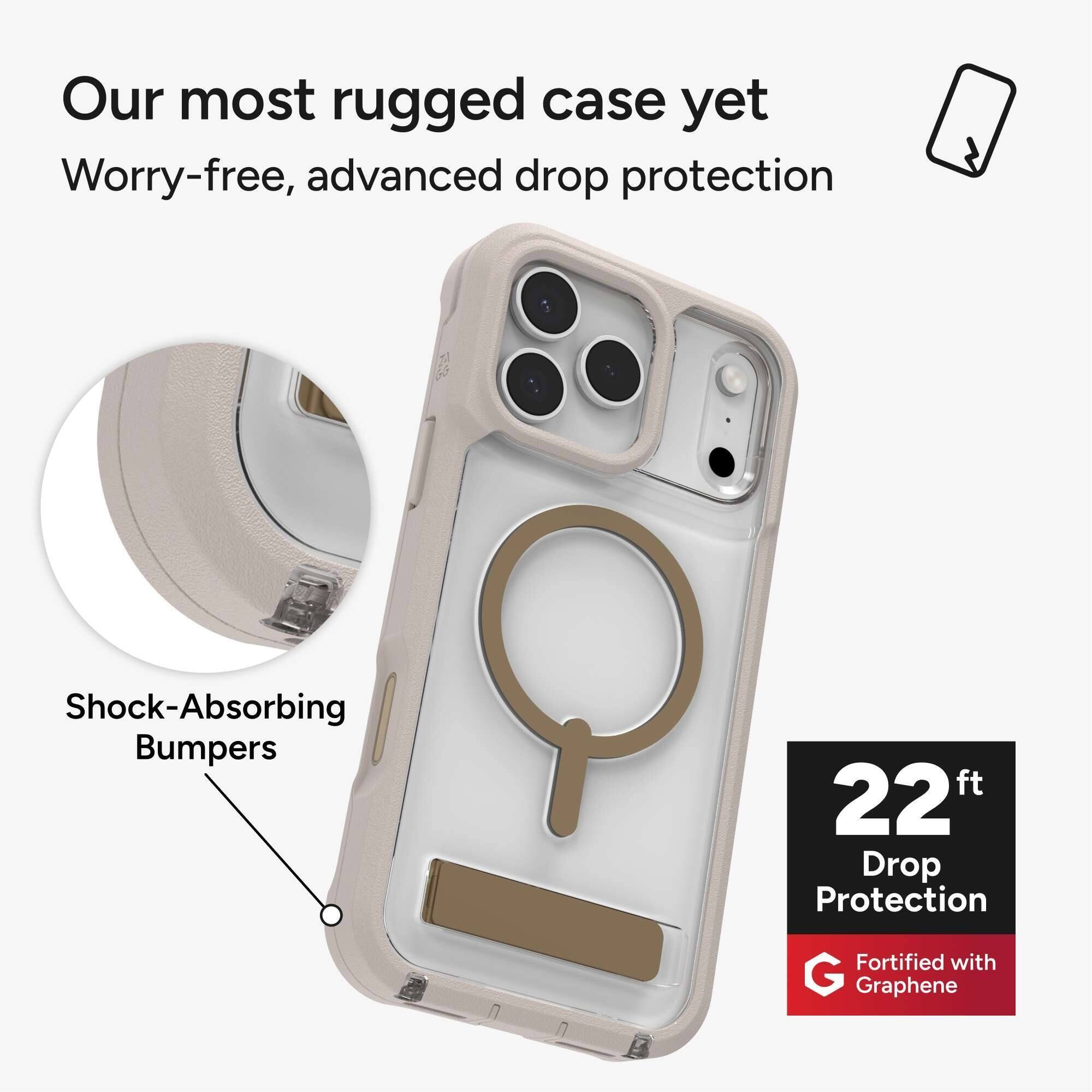 Our most rugged case yet  
Worry-free, advanced drop protection  

Shock-Absorbing Bumpers  

22 ft Drop Protection  
Fortified with Graphene