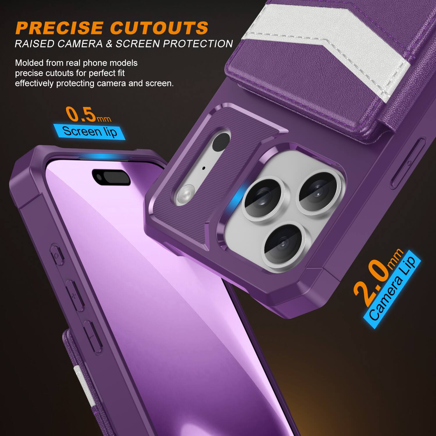 PRECISE CUTOUTS  
RAISED CAMERA & SCREEN PROTECTION  

Molded from real phone models, precise cutouts for perfect fit, effectively protecting camera and screen.  

0.5mm Screen Lip  
2.0mm Camera Lip