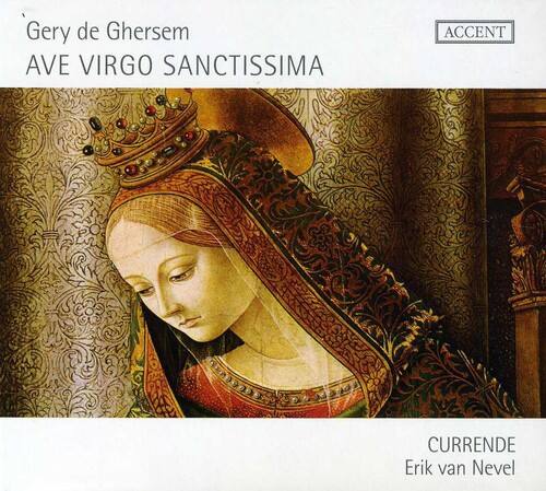 Gery de Ghersem  
AVE VIRGO SANCTISSIMA  

ACCENT  

CURRENDE  
Erik van Nevel