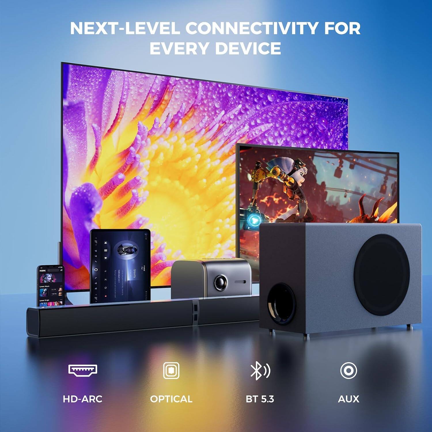 NEXT-LEVEL CONNECTIVITY FOR EVERY DEVICE

HD-ARC
OPTICAL
BT 5.3
AUX