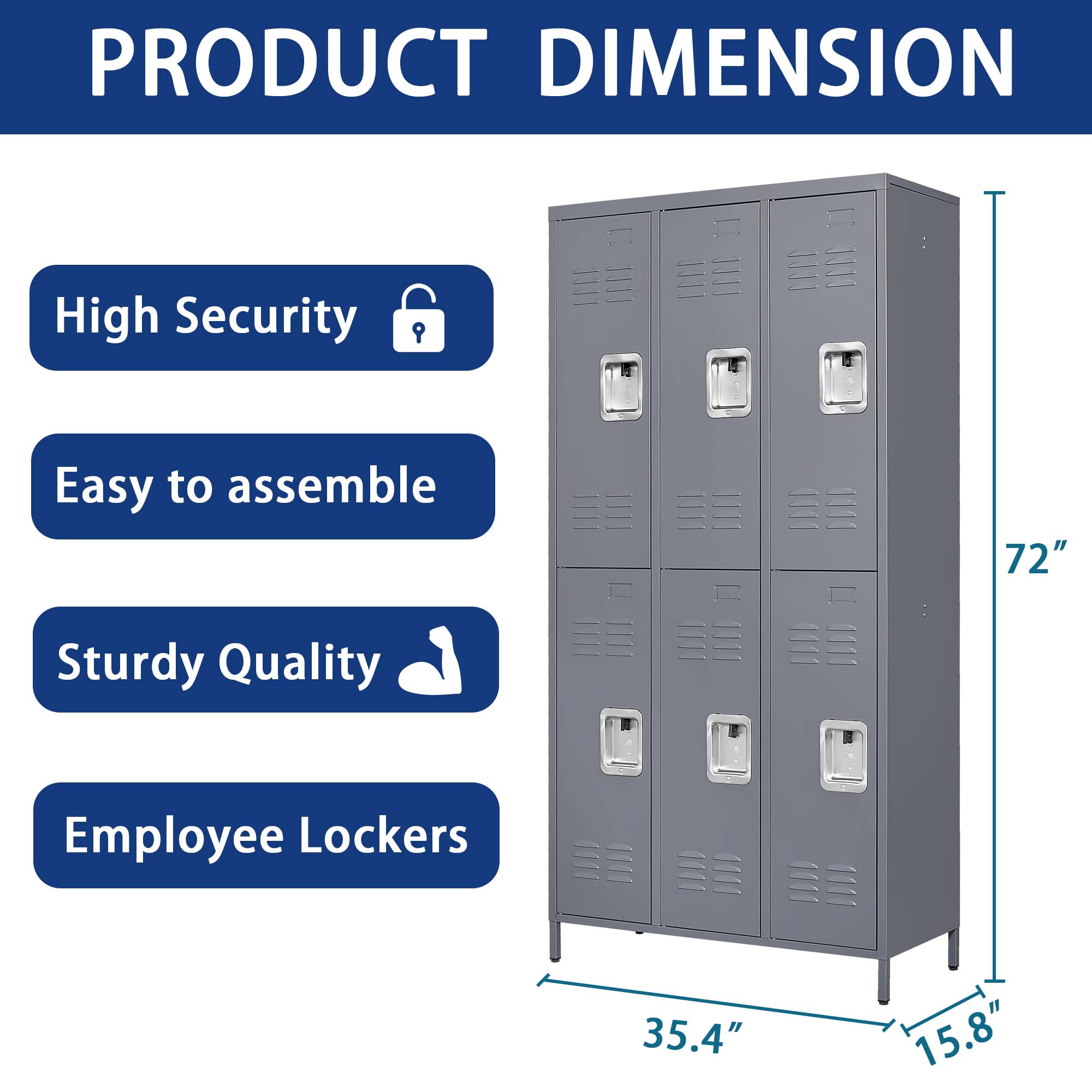 PRODUCT DIMENSION

- High Security
- Easy to assemble
- Sturdy Quality
- Employee Lockers

Dimensions:
- Height: 72"
- Width: 35.4"
- Depth: 15.8"