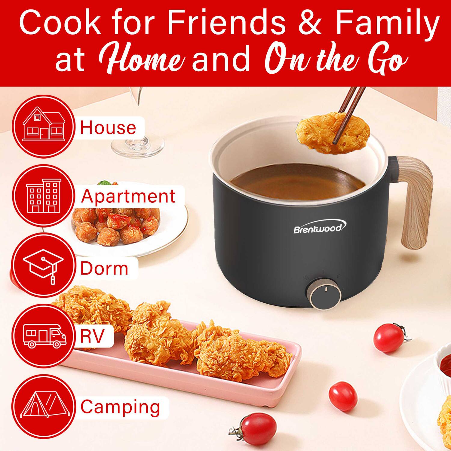 Cook for Friends & Family at Home and On the Go

- House
- Apartment
- Dorm
- RV
- Camping
