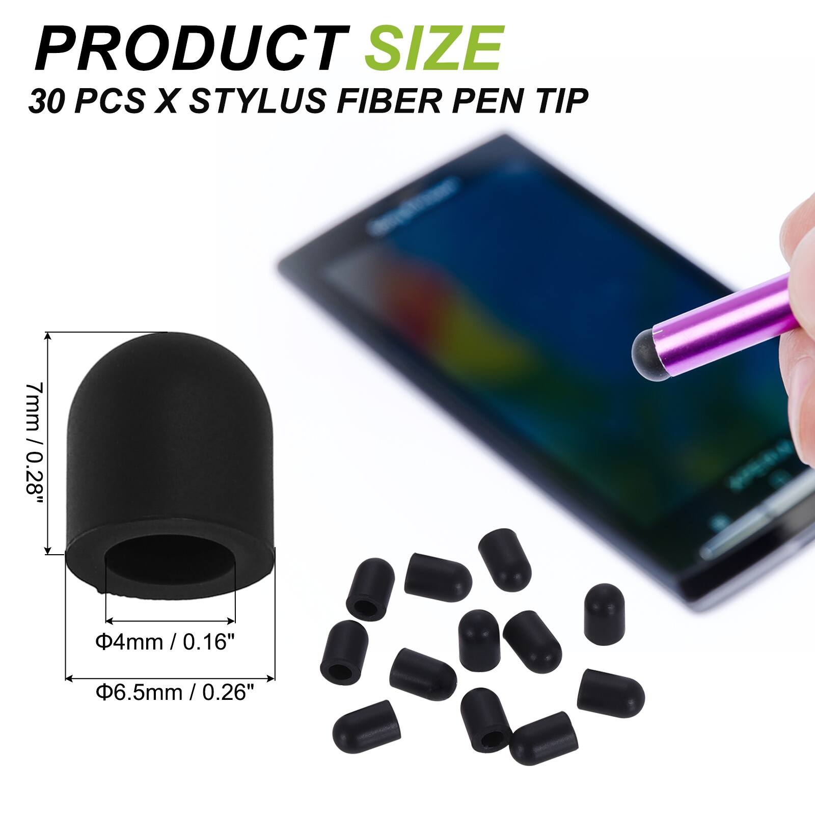 PRODUCT SIZE  
30 PCS X STYLUS FIBER PEN TIP  
7mm / 0.28"  
4mm / 0.16"  
6.5mm / 0.26"