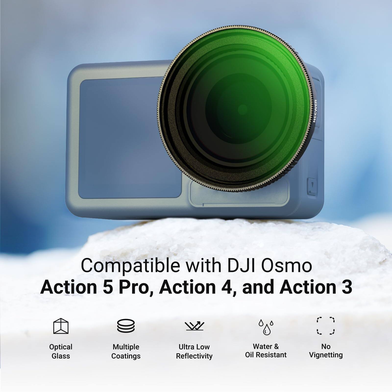 Compatible with DJI Osmo Action 5 Pro, Action 4, and Action 3  
Optical Glass  
Multiple Coatings  
Ultra Low Reflectivity  
Water & Oil Resistant  
No Vignetting