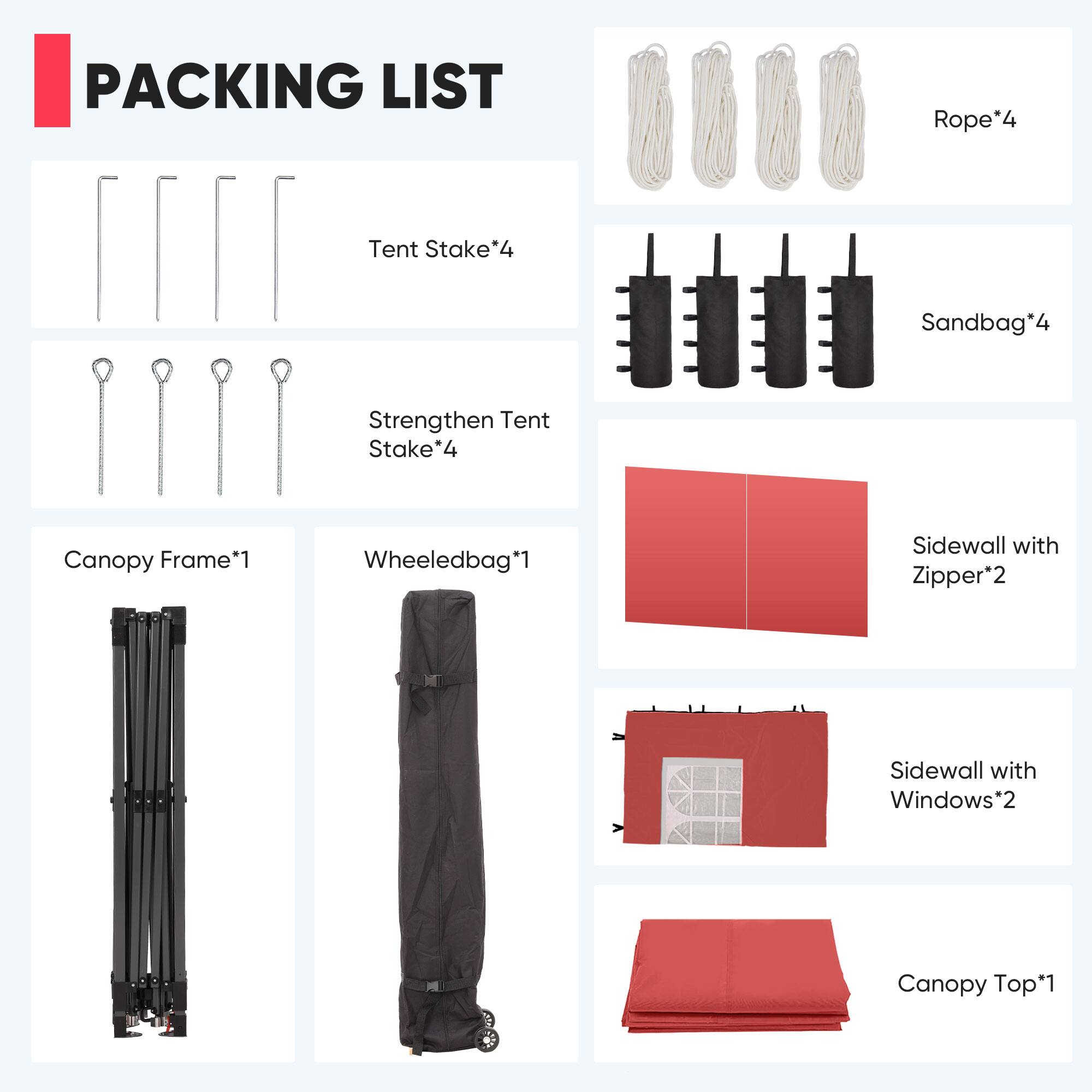 PACKING LIST

- Rope*4
- Tent Stake*4
- Sandbag*4
- Strengthen Tent Stake*4
- Canopy Frame*1
- Wheeledbag*1
- Sidewall with Zipper*2
- Sidewall with Windows*2
- Canopy Top*1
