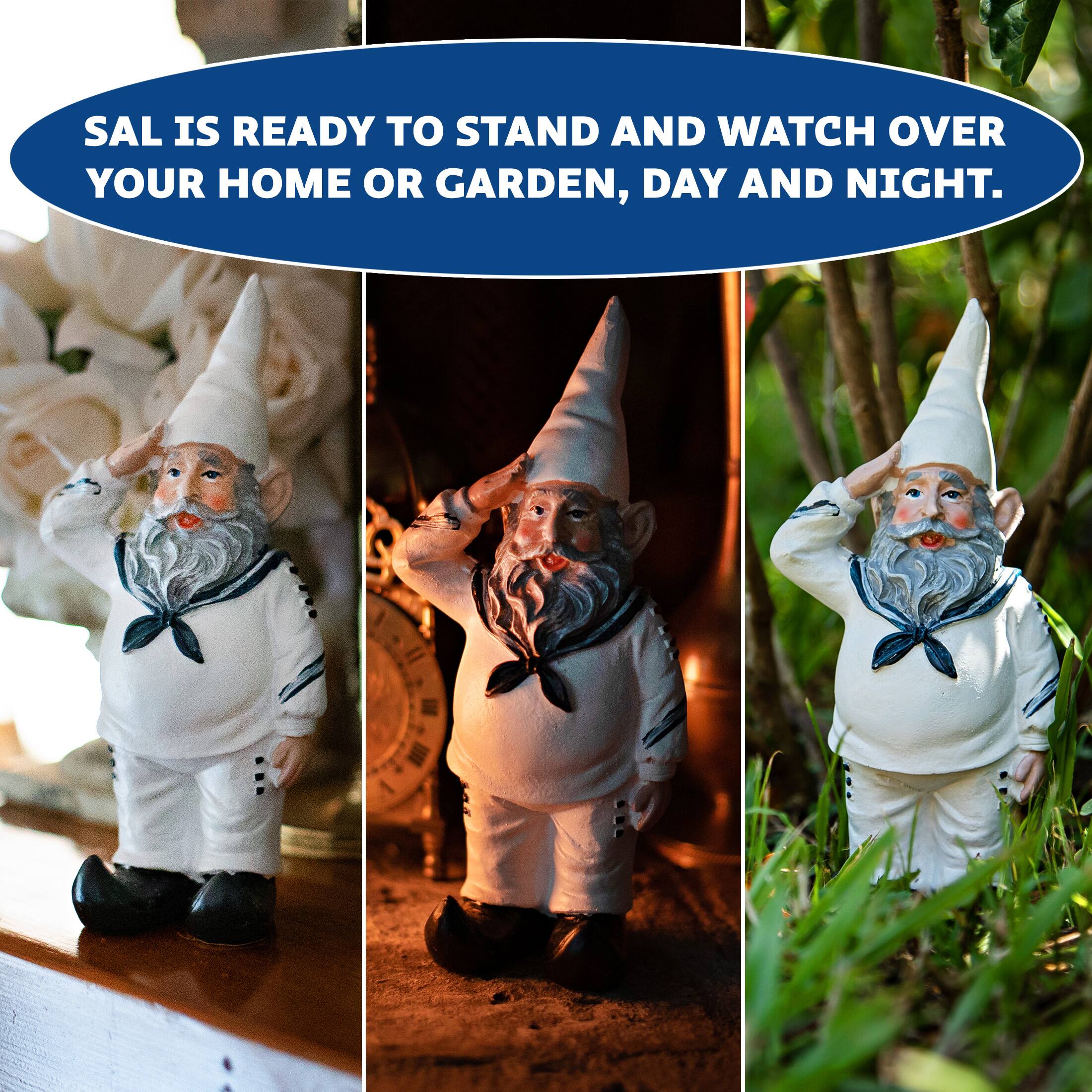 SAL IS READY TO STAND AND WATCH OVER YOUR HOME OR GARDEN, DAY AND NIGHT.