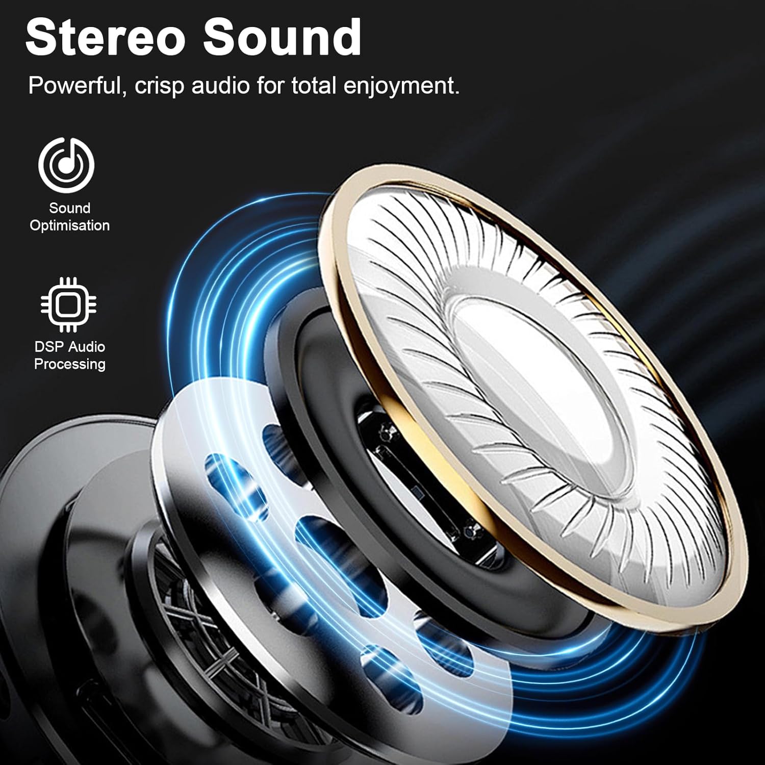 Stereo Sound  
Powerful, crisp audio for total enjoyment.  

Sound Optimisation  
DSP Audio Processing