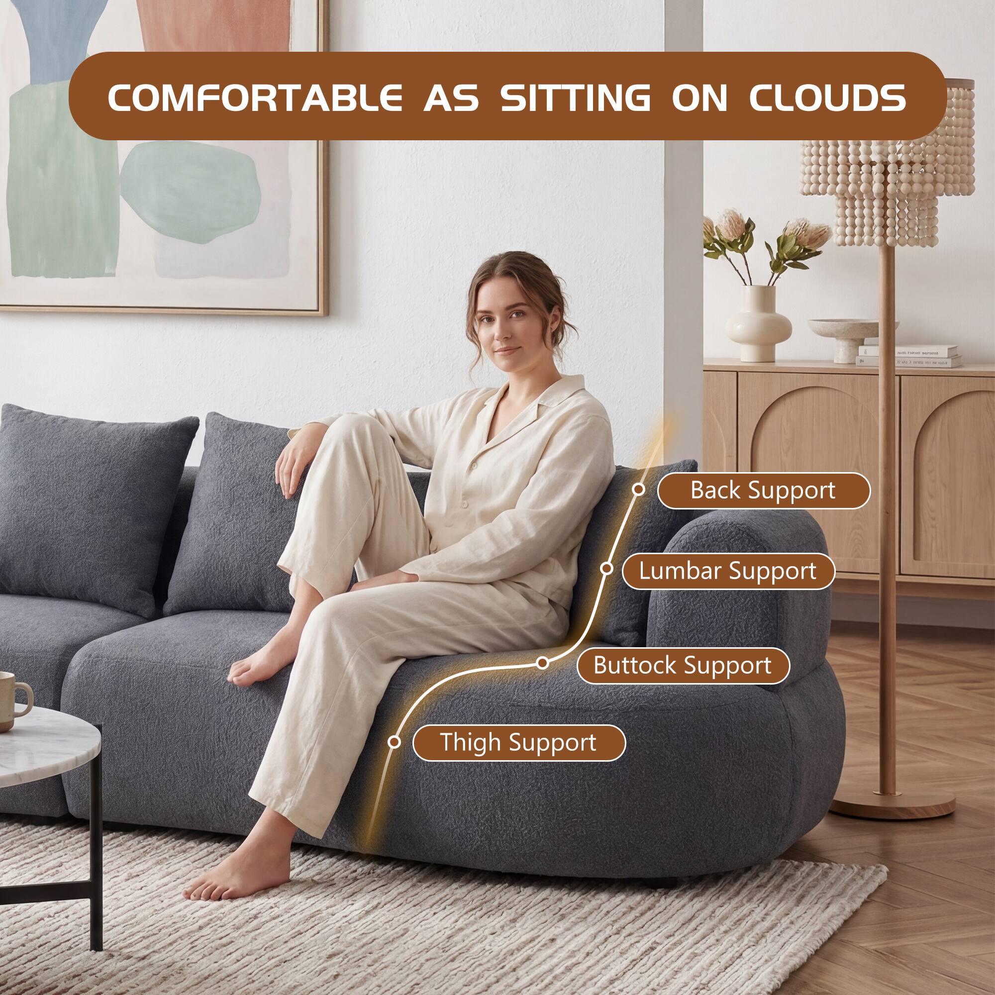 COMFORTABLE AS SITTING ON CLOUDS

- Back Support
- Lumbar Support
- Buttock Support
- Thigh Support