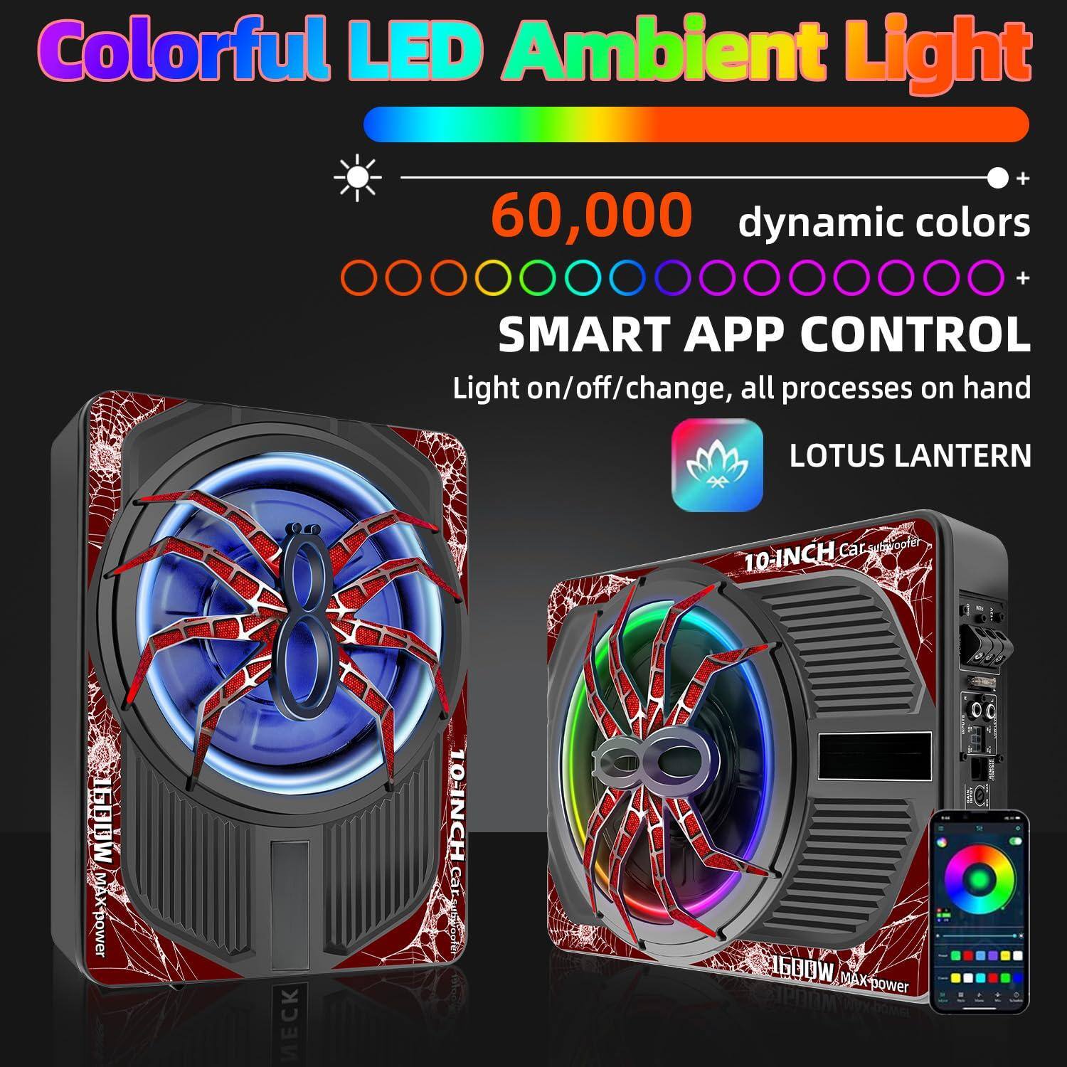 Colorful LED Ambient Light  
60,000 dynamic colors  
SMART APP CONTROL  
Light on/off/change, all processes on hand  
LOTUS LANTERN  
10-INCH Car Subwoofer  
1600W MAX-power