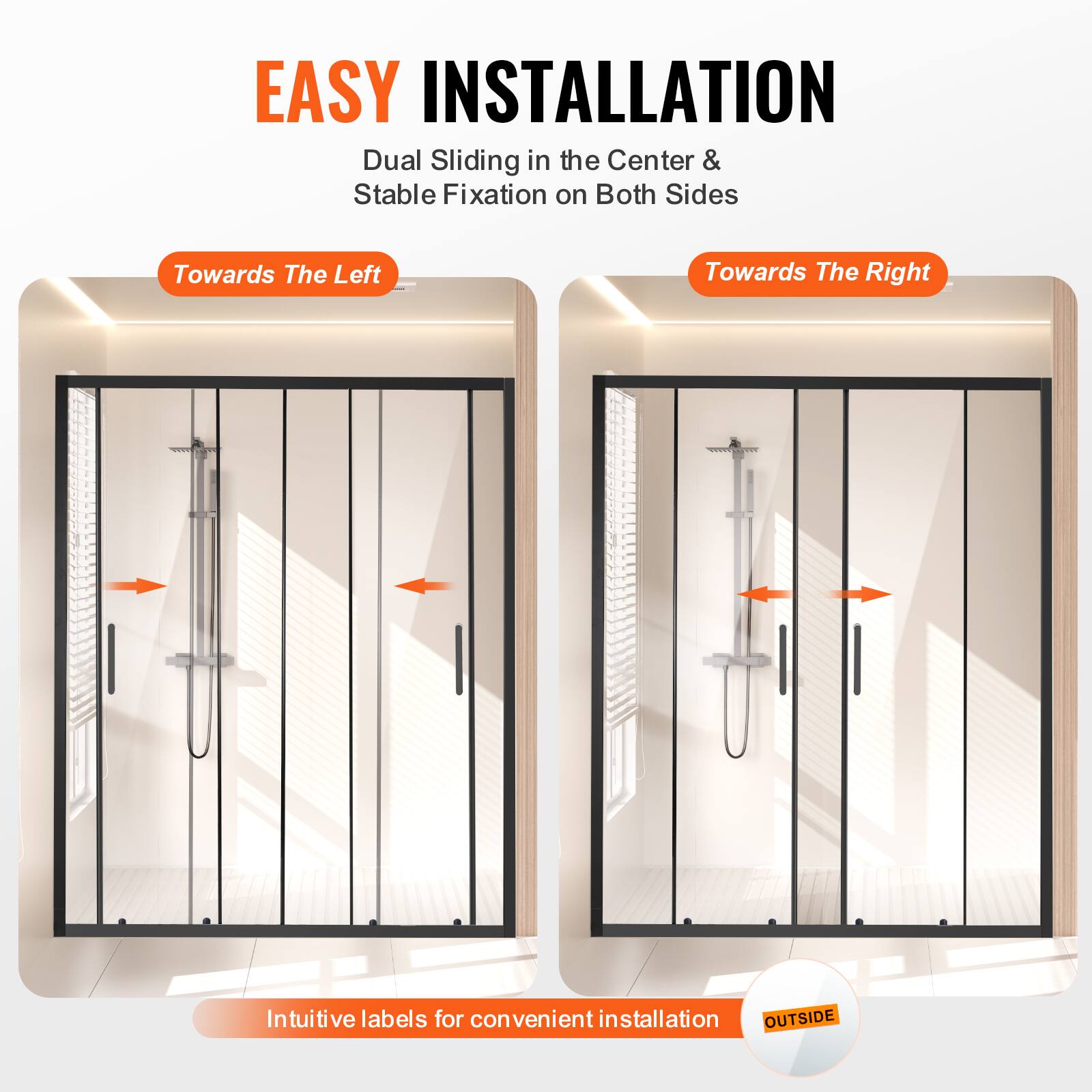 EASY INSTALLATION  
Dual Sliding in the Center & Stable Fixation on Both Sides  
Towards The Left  
Towards The Right  
Intuitive labels for convenient installation  
OUTSIDE
