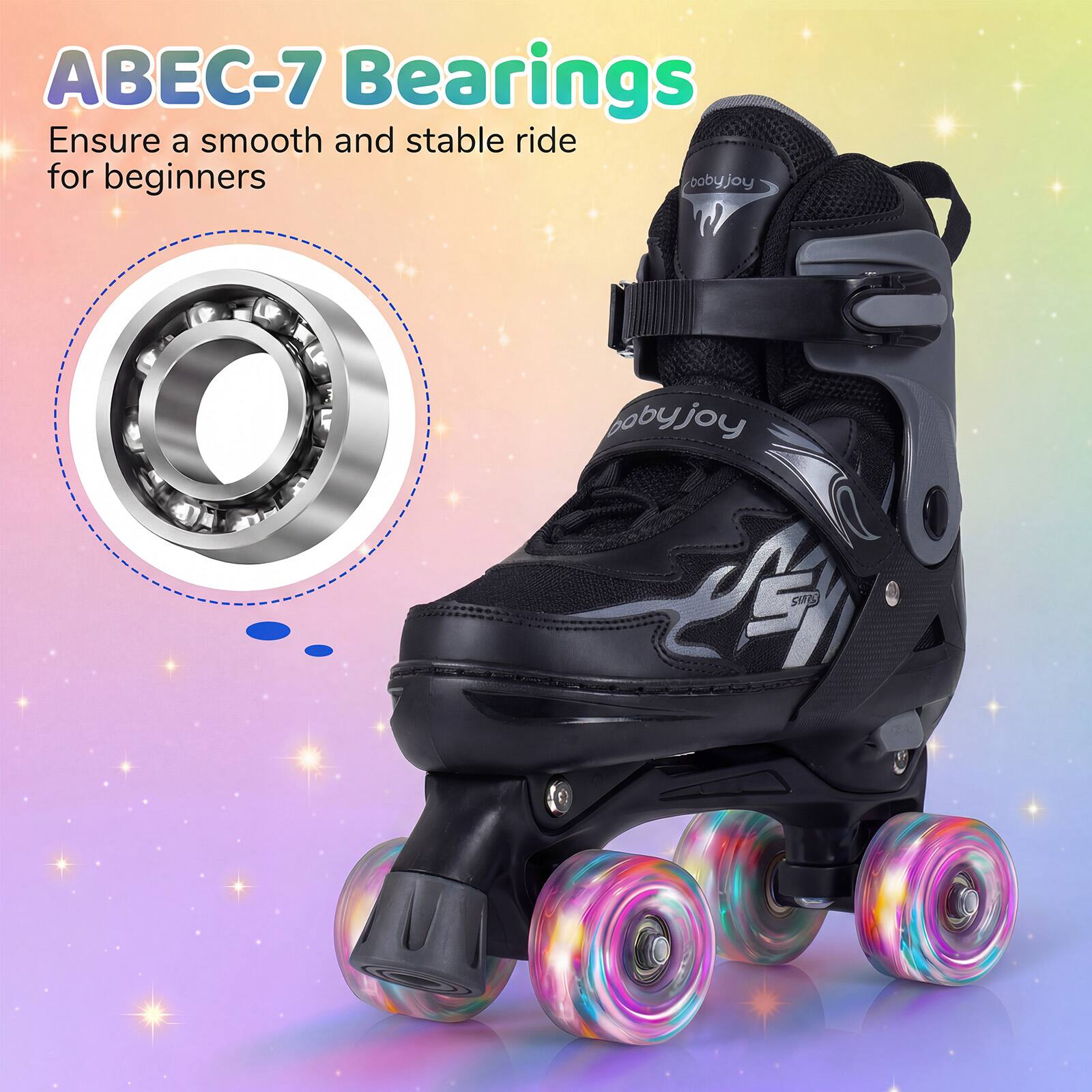 ABEC-7 Bearings  
Ensure a smooth and stable ride for beginners