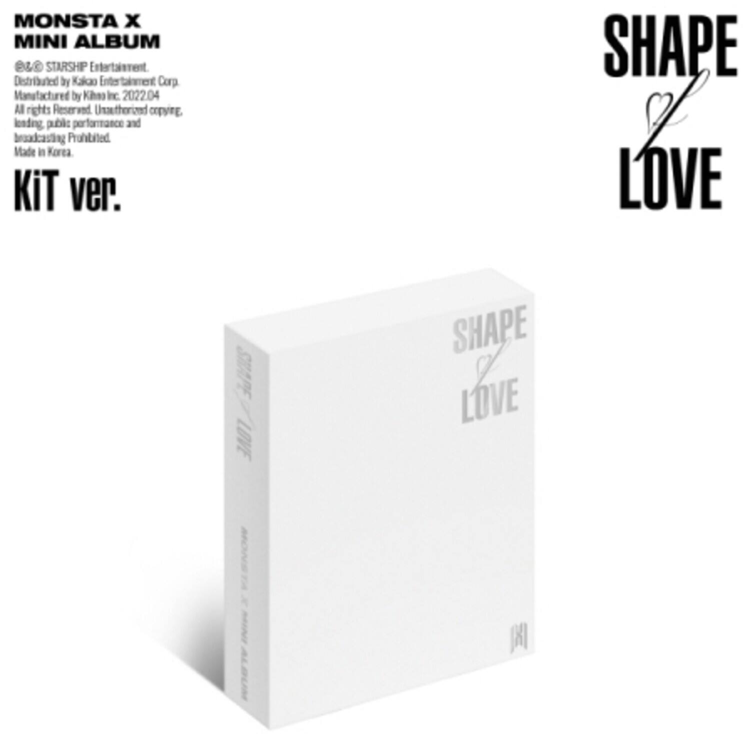 MONSTA X  
MINI ALBUM  
©&© STARSHIP Entertainment  
Distributed by Kakao Entertainment Corp.  
Manufactured by Kias Inc. 2022.04  
All rights Reserved. Unauthorized copying, lending, public performance and broadcasting prohibited.  
Made in Korea.  

KIT ver.  

SHAPE OF LOVE