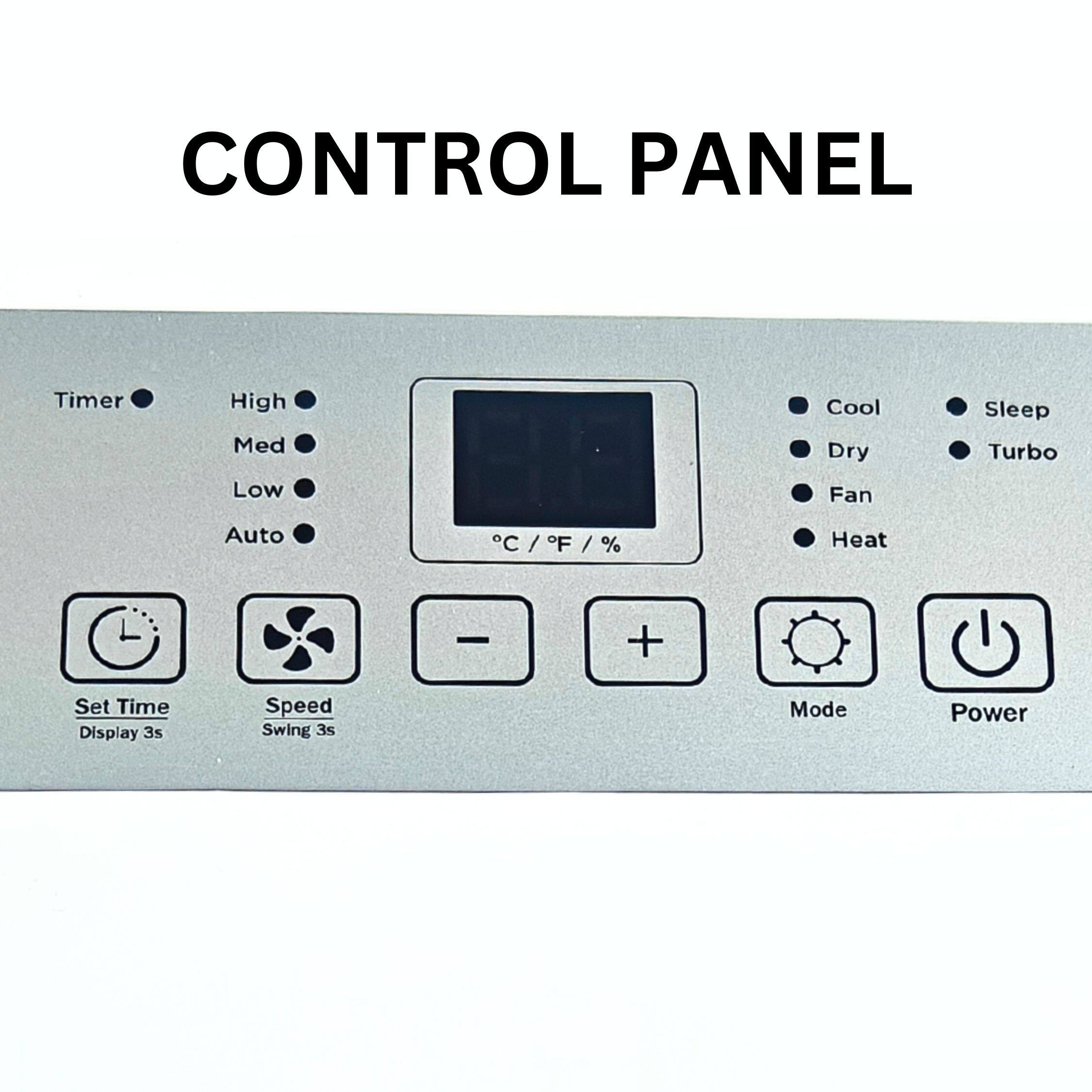 CONTROL PANEL

Timer  
High  
Med  
Low  
Auto  

Set Time  
Display 3s  

Speed  
Swing 3s  

Mode  

Power  

Cool  
Dry  
Fan  
Heat  

Sleep  
Turbo  

°C / °F / %