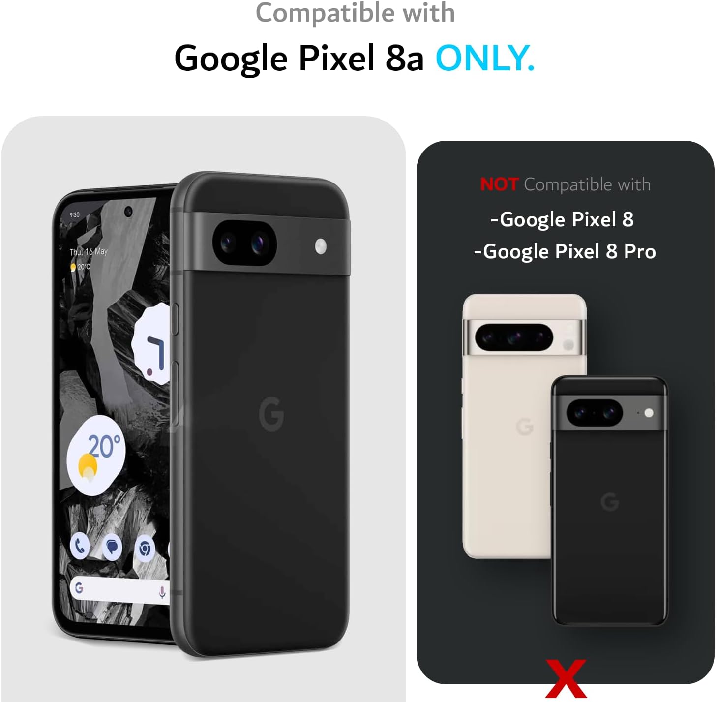 Compatible with Google Pixel 8a ONLY.

NOT Compatible with:
- Google Pixel 8
- Google Pixel 8 Pro