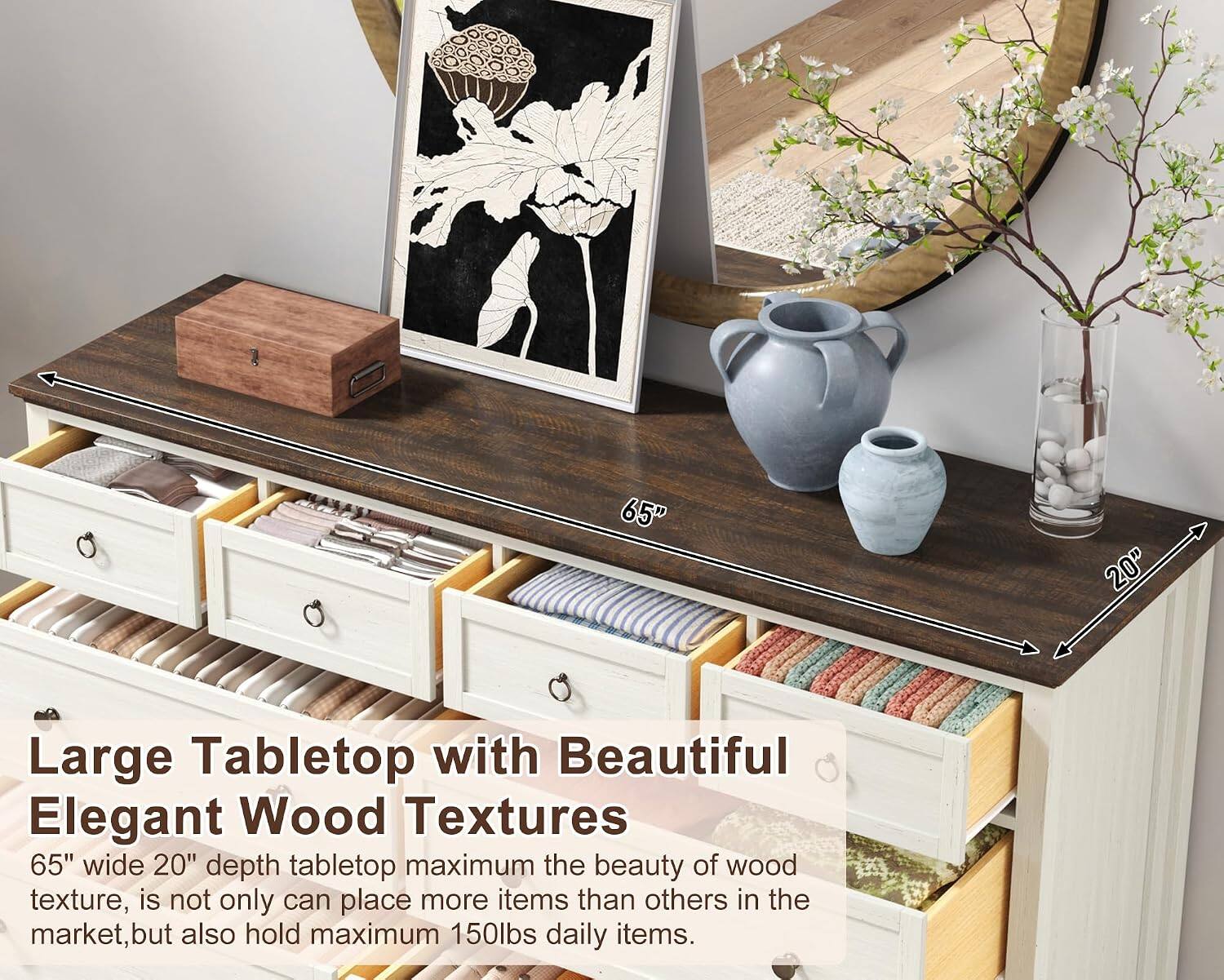 Large Tabletop with Beautiful Elegant Wood Textures

65" wide 20" depth tabletop maximum the beauty of wood texture, is not only can place more items than others in the market, but also hold maximum 150lbs daily items.