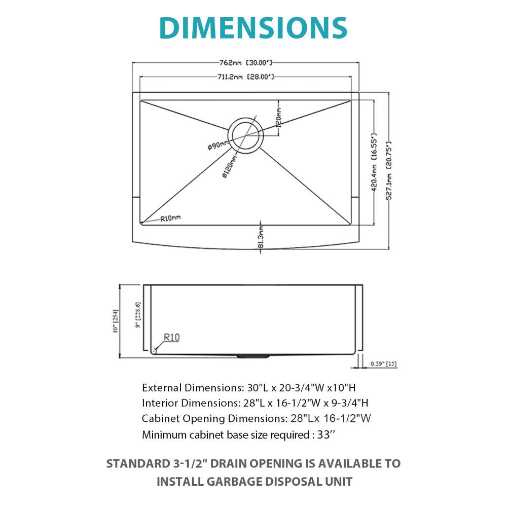DIMENSIONS

- 762mm (30.00")
- 711.2mm (28.00")
- R10mm
- 90mm
- 120mm
- 420.4mm (16.55")
- 527.1mm
- 10"1254"
- 0.59" (15)

External Dimensions: 30"L x 20-3/4"W x 10"H  
Interior Dimensions: 28"L x 16-1/2"W x 9-3/4"H  
Cabinet Opening Dimensions: 28"L x 16-1/2"W  
Minimum cabinet base size required: 33"

STANDARD 3-1/2" DRAIN OPENING IS AVAILABLE TO INSTALL GARBAGE DISPOSAL UNIT